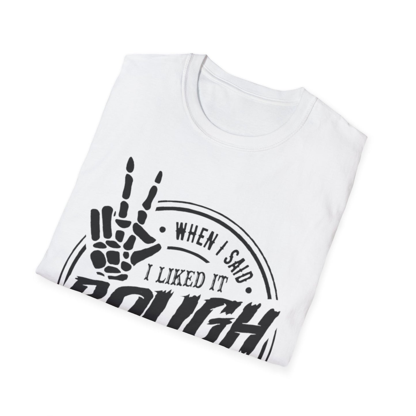 When I Said I Liked It Rough T-Shirt Printify T-Shirt Rhythm & Drip Apparel