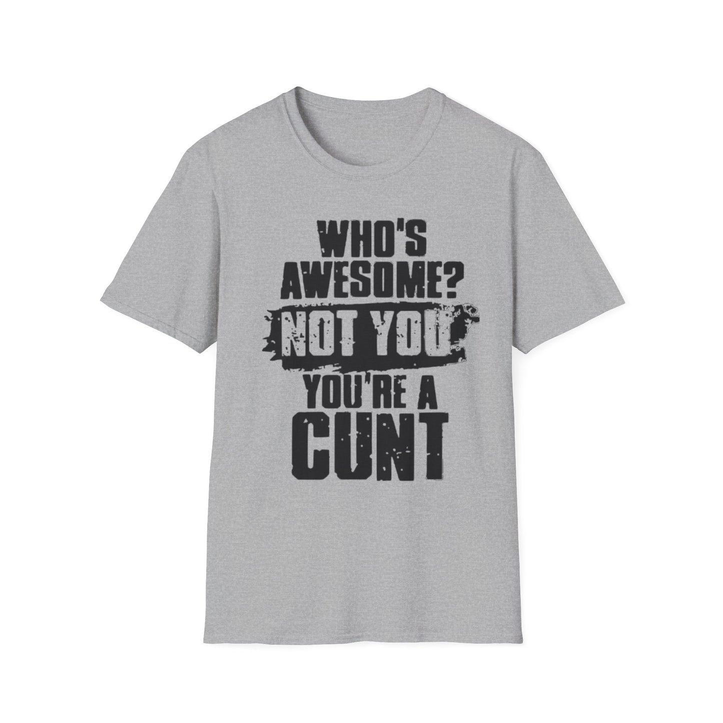 Who's Awesome? Not You You're a Cunt T-Shirt Sport Grey Printify T-Shirt Rhythm & Drip Apparel