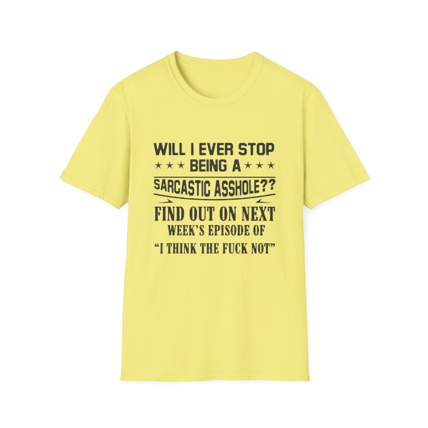 Will I Ever Stop Being a Sarcastic Asshole? T-Shirt Cornsilk Printify T-Shirt Rhythm & Drip Apparel