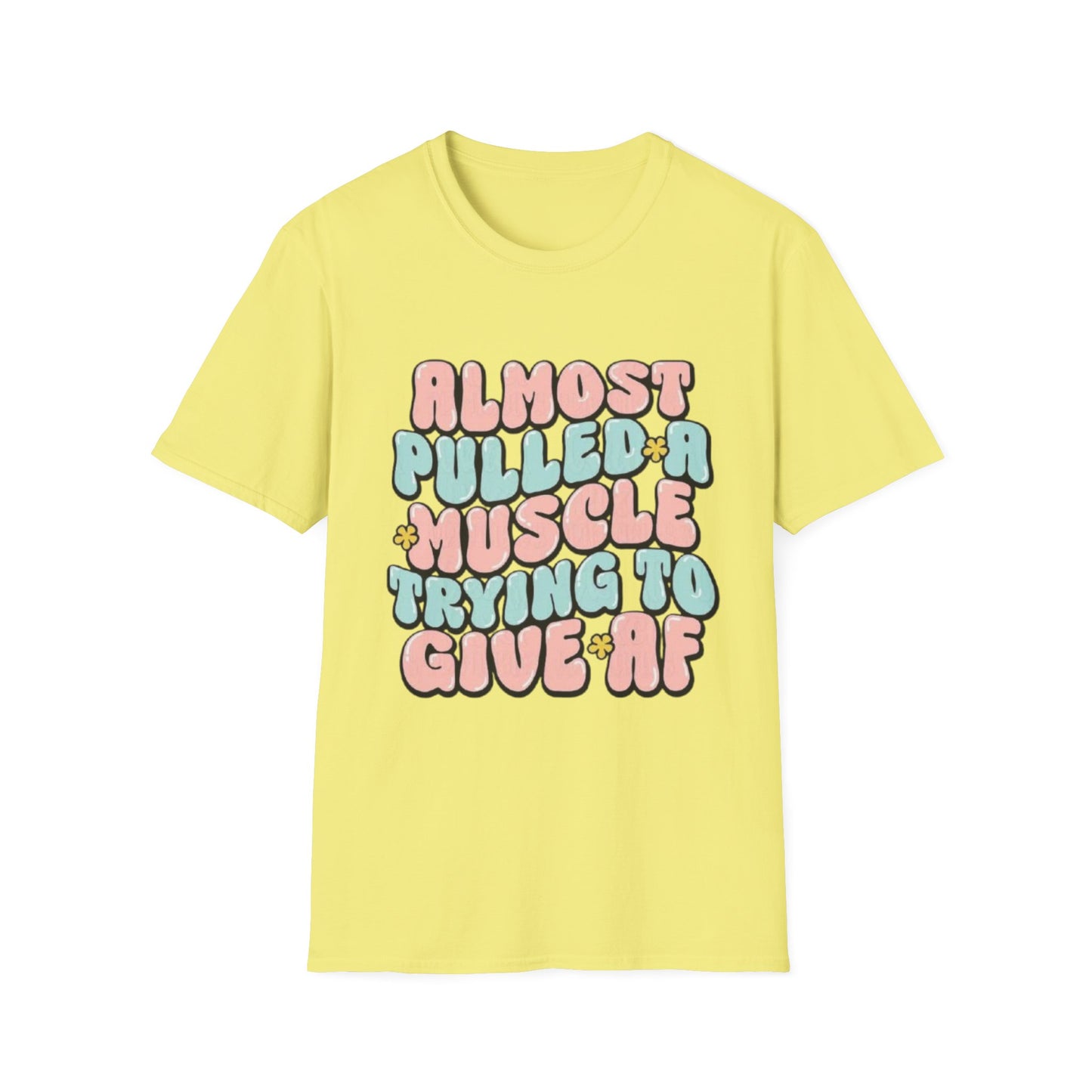 Almost Pulled a Muscle Trying to Give AF T-Shirt Cornsilk Printify T-Shirt Rhythm & Drip Apparel