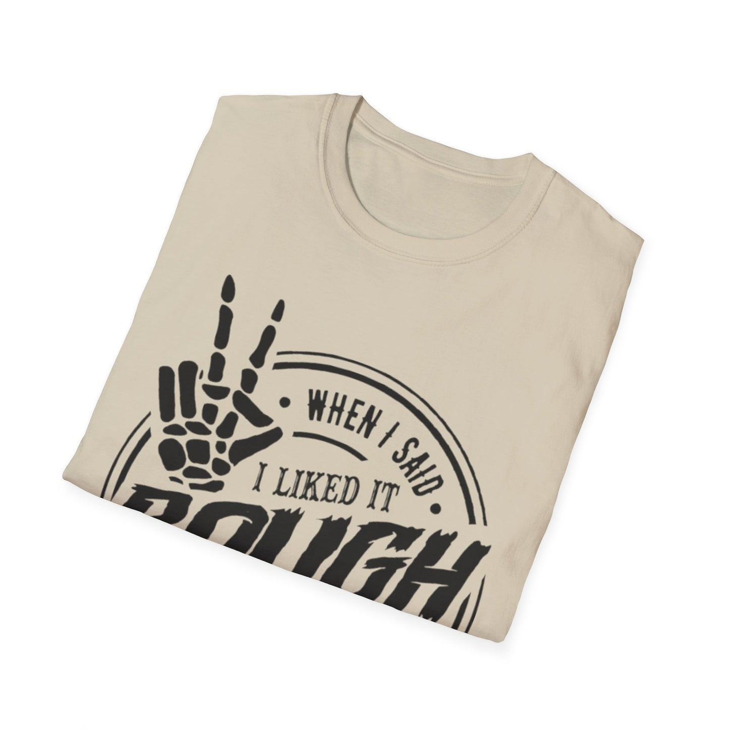 When I Said I Liked It Rough T-Shirt Printify T-Shirt Rhythm & Drip Apparel