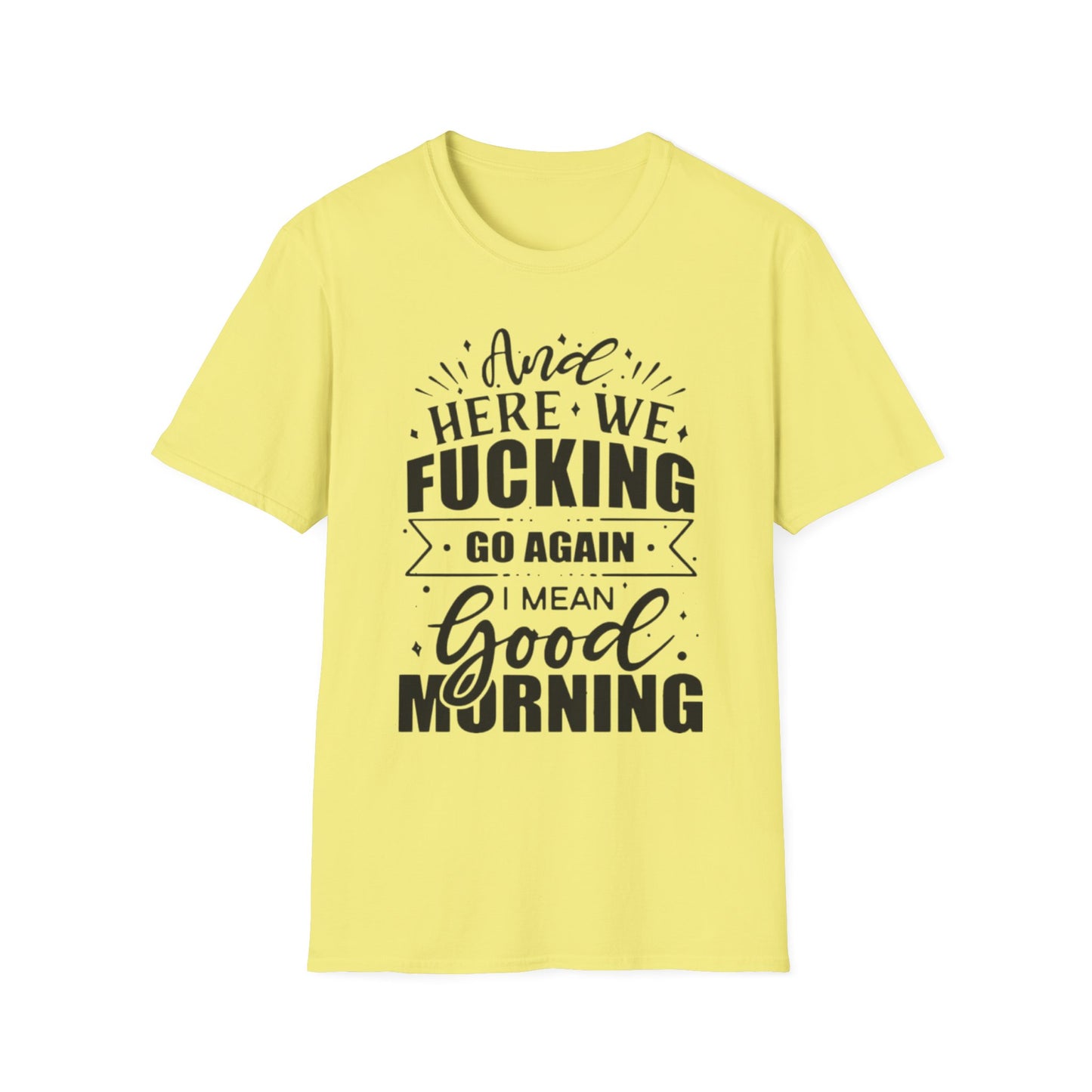 And Here We Fucking Go Again Cornsilk Printify T-Shirt Rhythm & Drip Apparel
