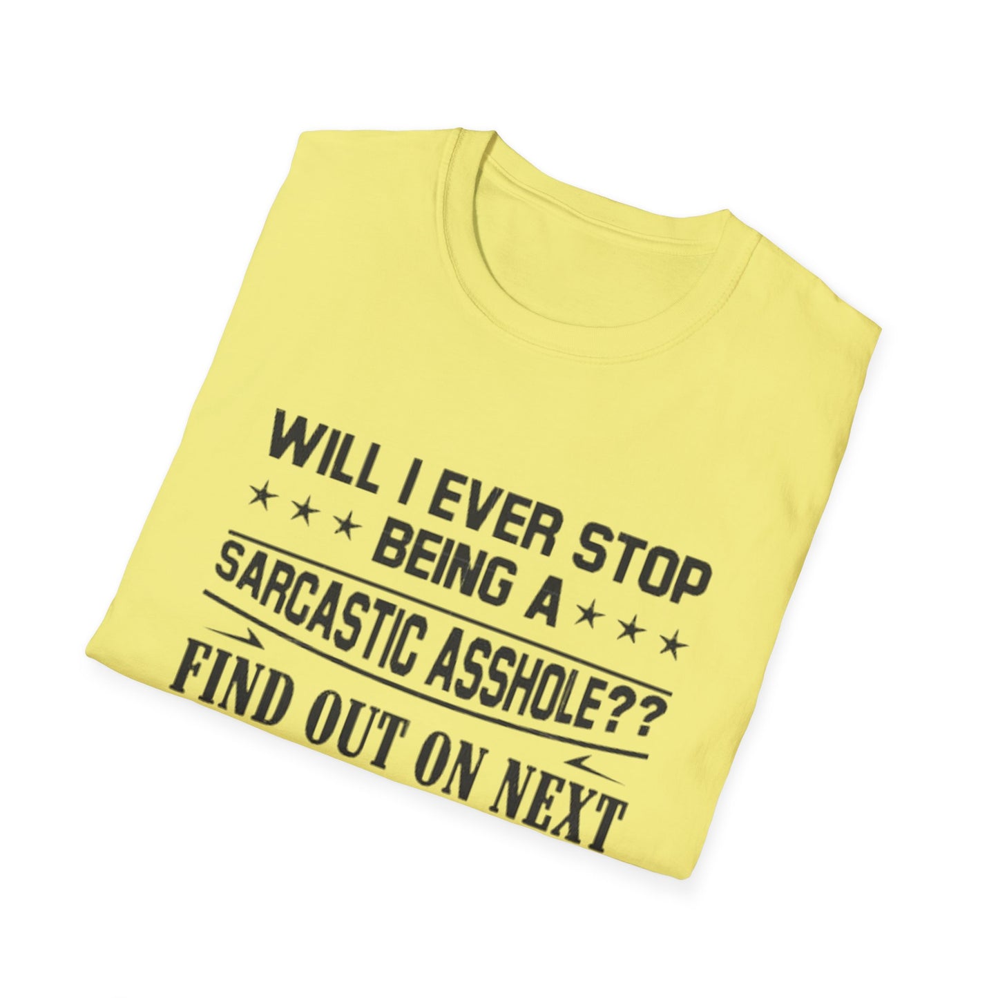 Will I Ever Stop Being a Sarcastic Asshole? T-Shirt Printify T-Shirt Rhythm & Drip Apparel