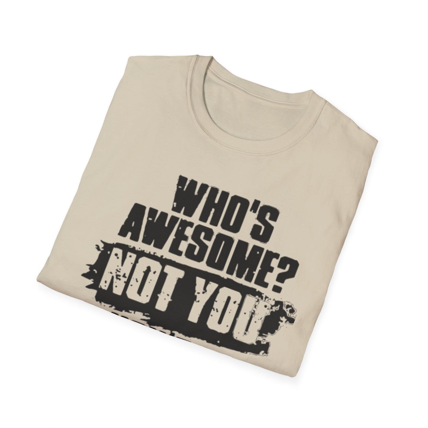 Who's Awesome? Not You You're a Cunt T-Shirt Printify T-Shirt Rhythm & Drip Apparel