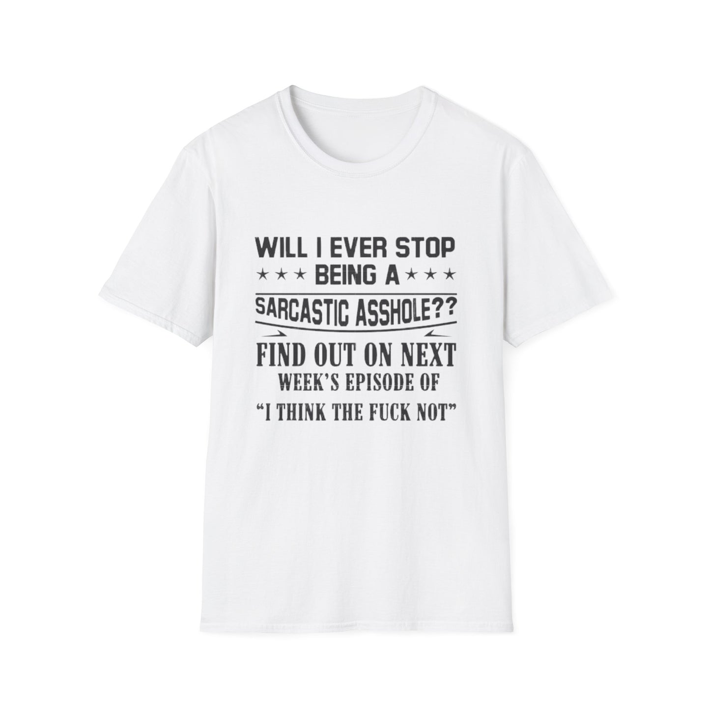 Will I Ever Stop Being a Sarcastic Asshole? T-Shirt White Printify T-Shirt Rhythm & Drip Apparel