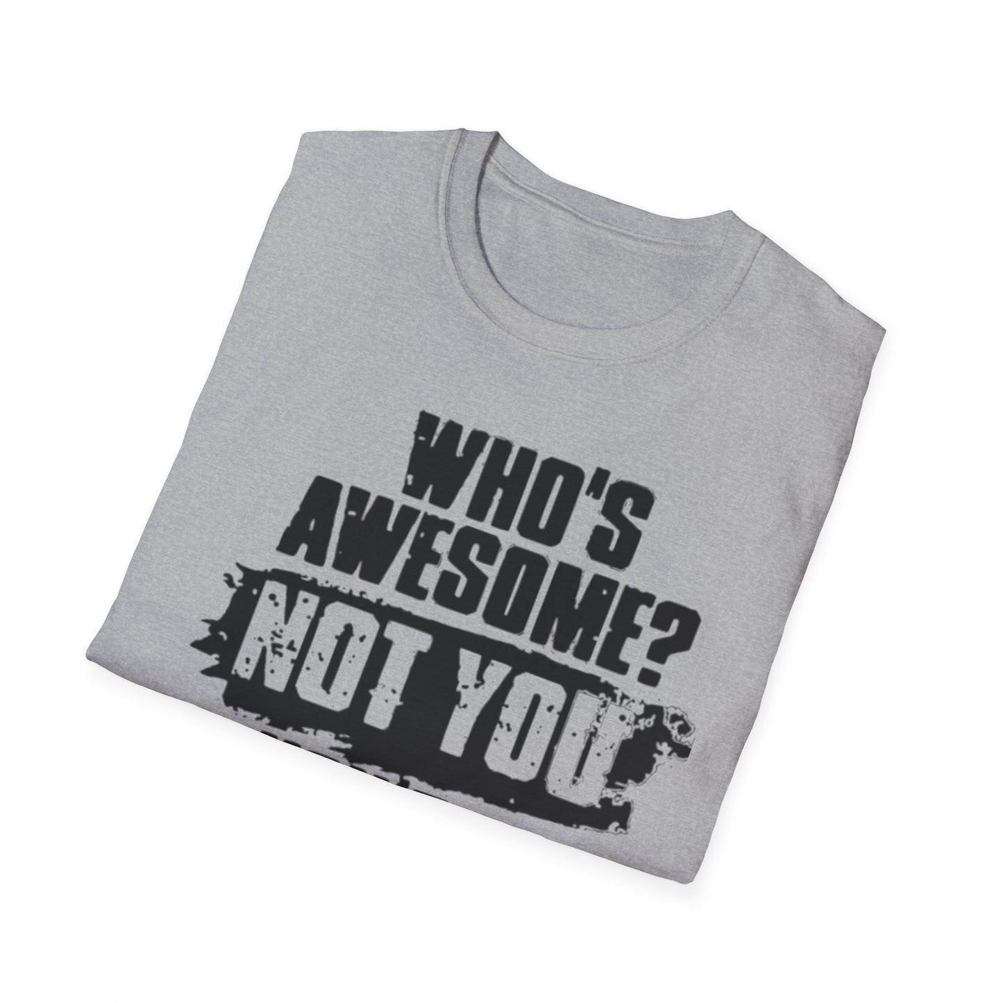 Who's Awesome? Not You You're a Cunt T-Shirt Printify T-Shirt Rhythm & Drip Apparel