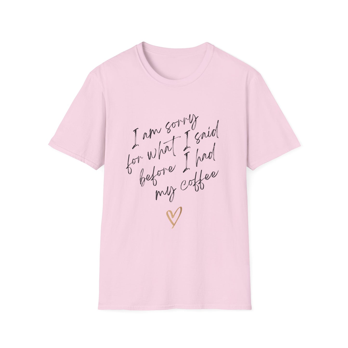 I Am Sorry Coffee Quote Unisex Softstyle T-Shirt