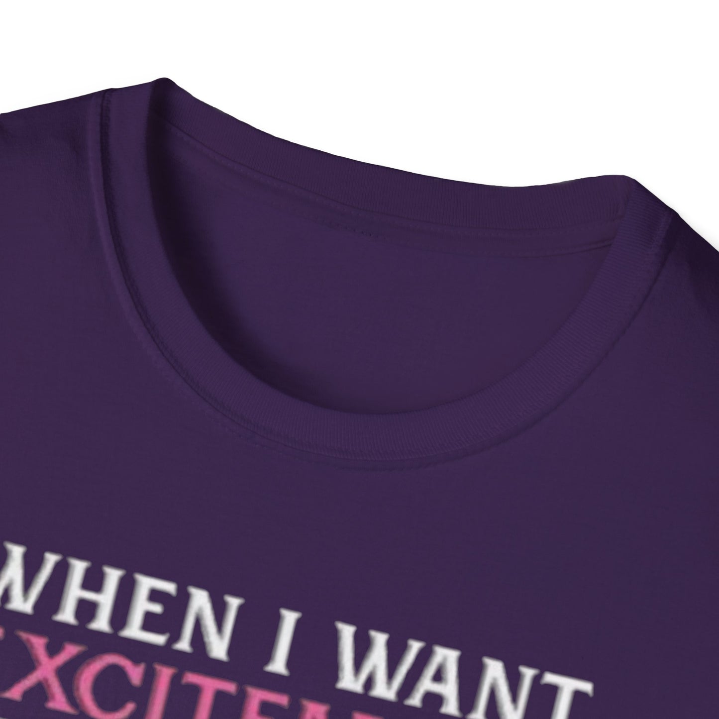When I Want Excitement Between My Legs Printify T-Shirt Rhythm & Drip Apparel
