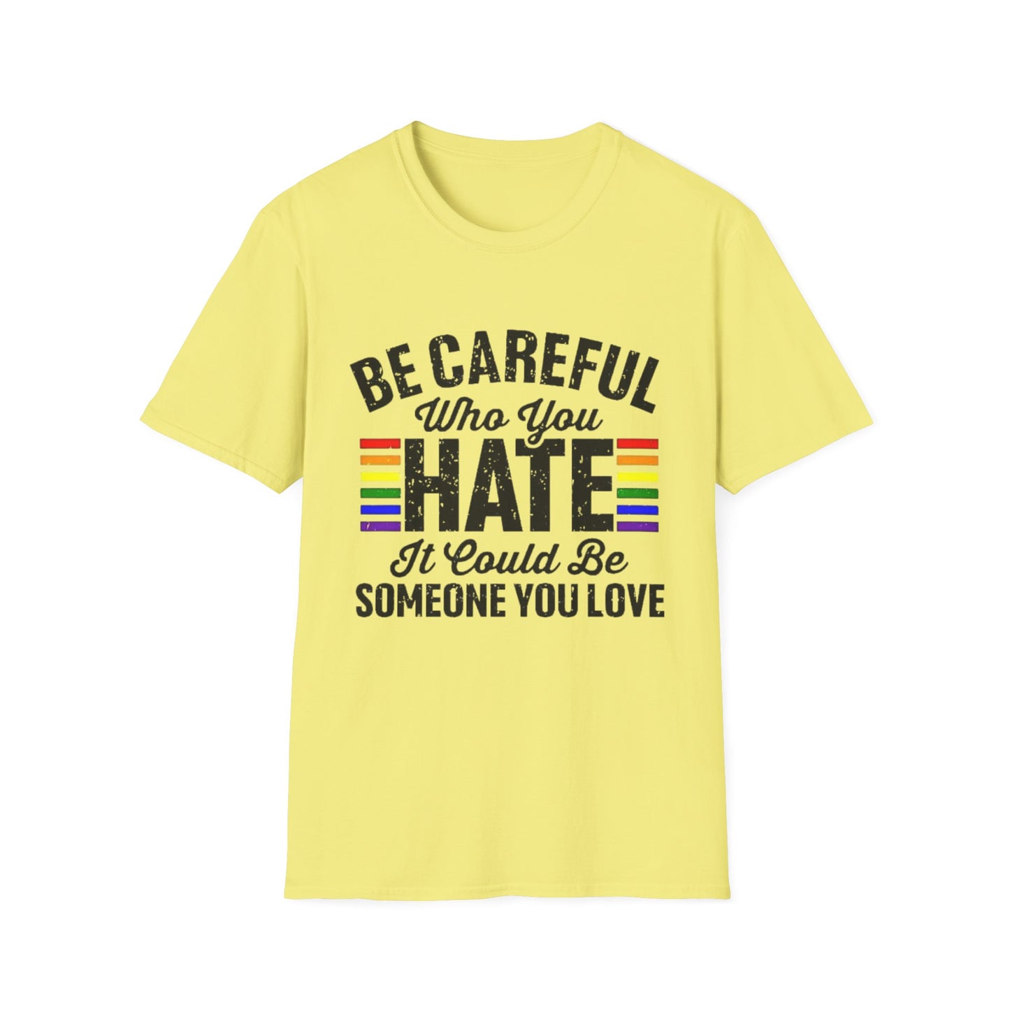 Be Careful Who You Hate Shirt – LGBTQ Pride Equality Tee | Anti Hate Rainbow Graphic Cornsilk Printify T-Shirt Rhythm & Drip Apparel