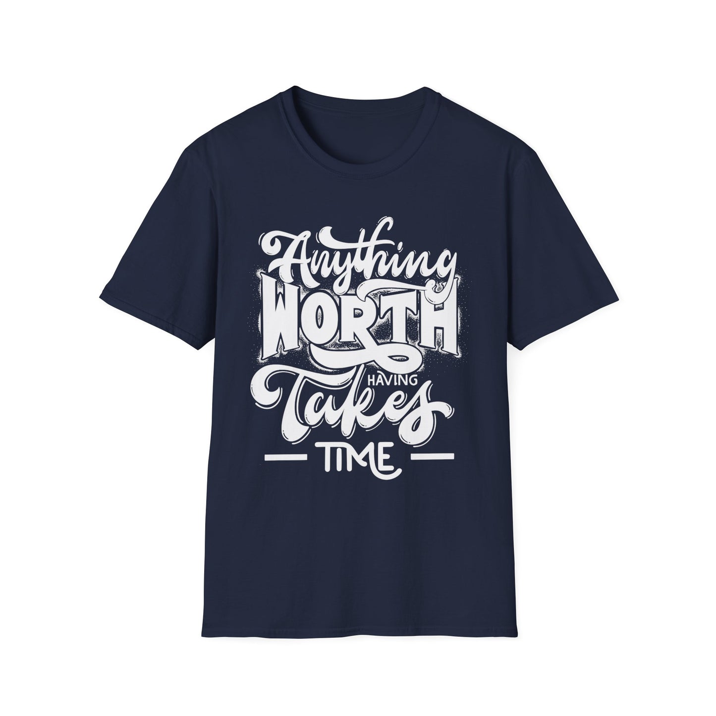 Inspirational Quote T-Shirt: 'Anything Worth Having Takes Time' - Motivational Unisex Softstyle Tee