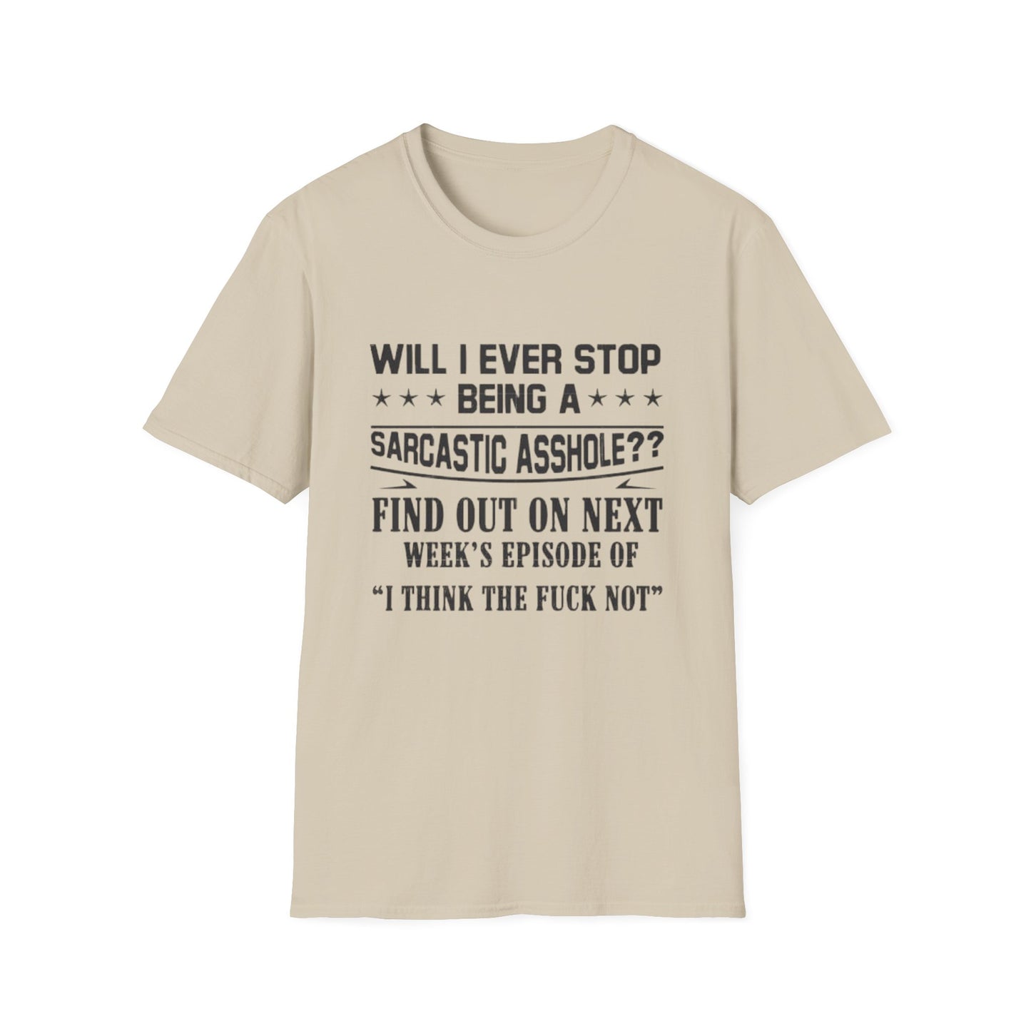Will I Ever Stop Being a Sarcastic Asshole? T-Shirt Sand Printify T-Shirt Rhythm & Drip Apparel