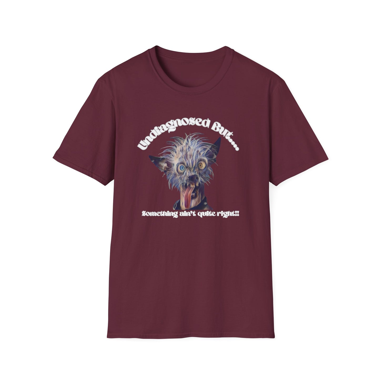 Quirky Graphic T-Shirt - 'Undiagnosed But... Something Ain't Quite Right?!'