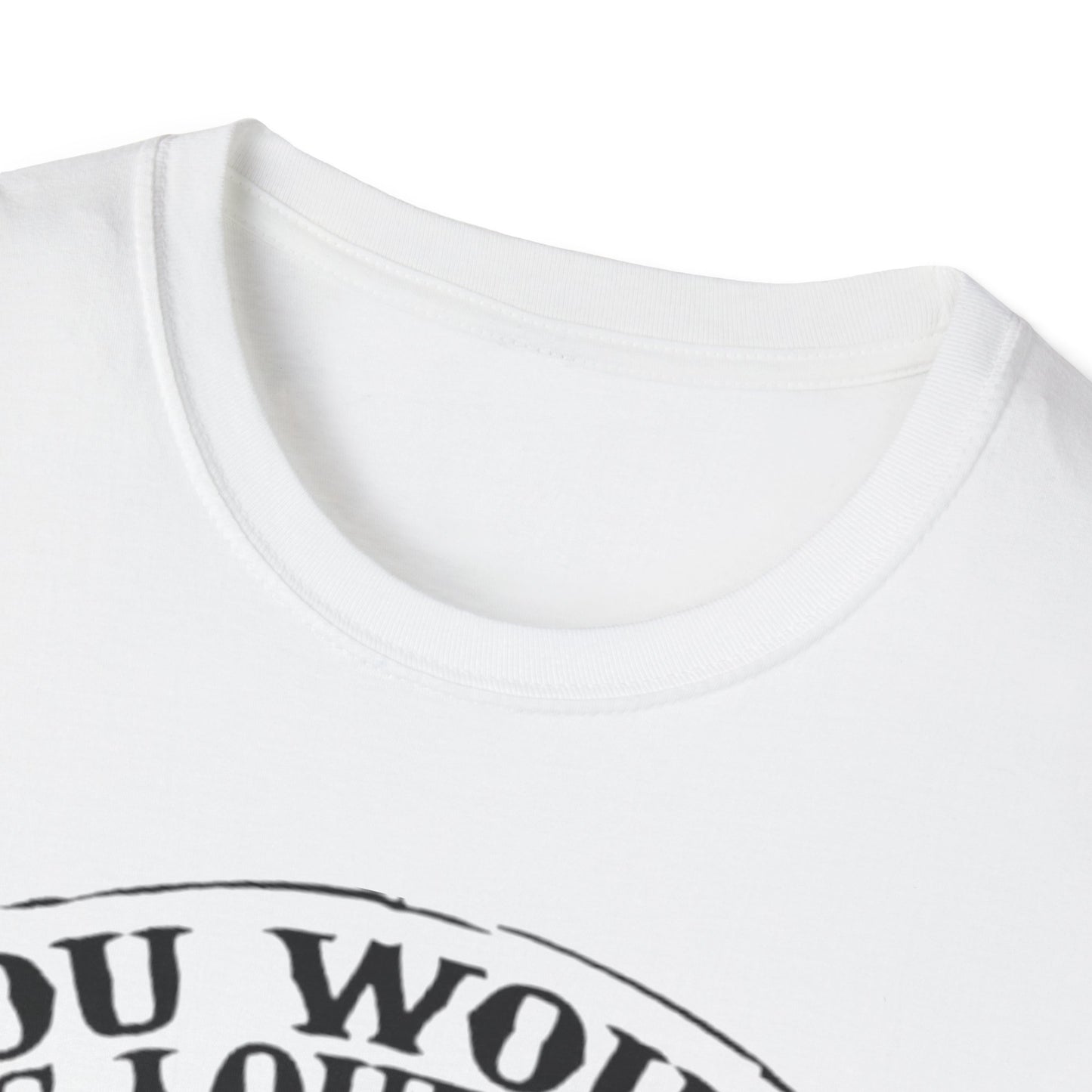 You Would Be Loud Too If I Was Riding You Tee Printify T-Shirt Rhythm & Drip Apparel