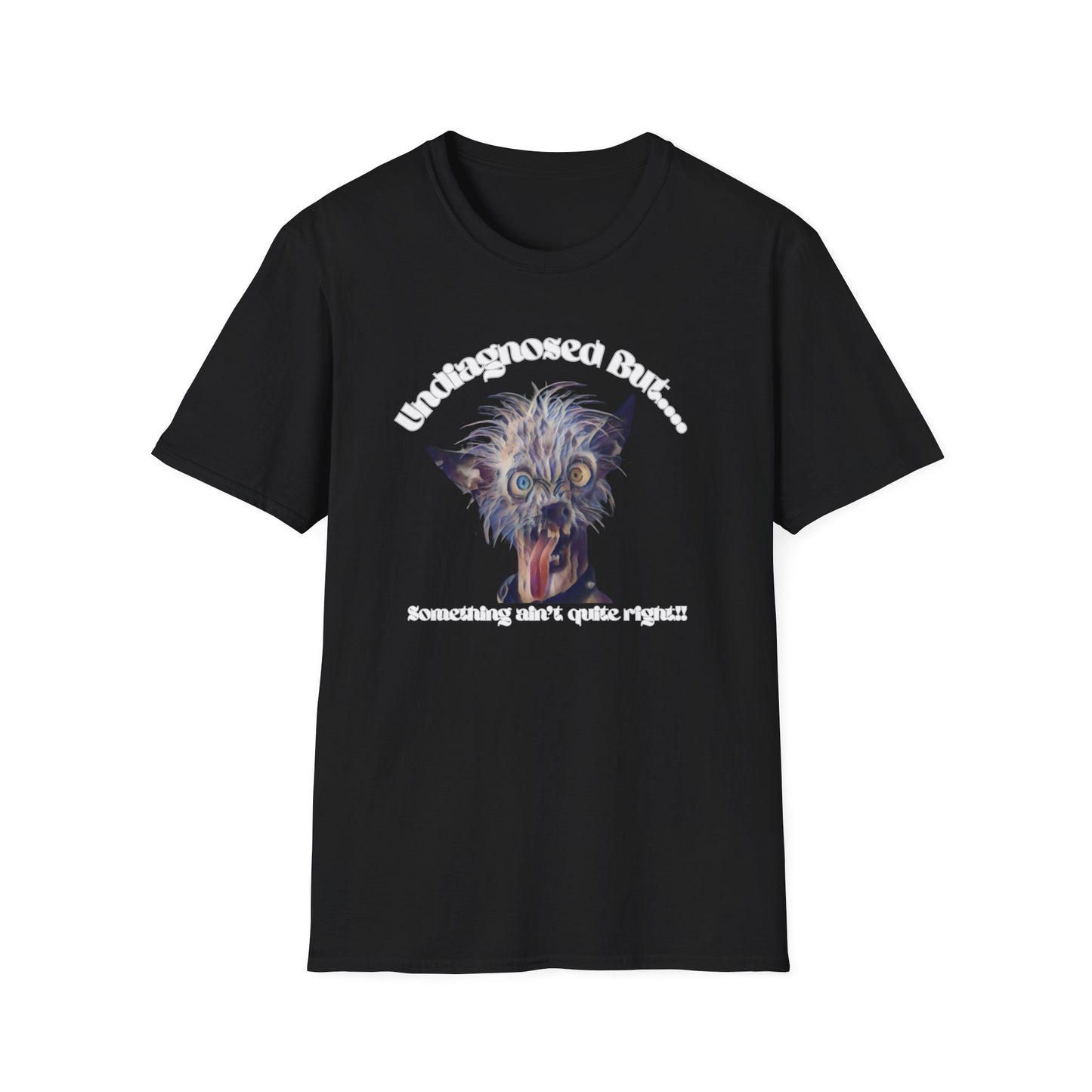 Quirky Graphic T-Shirt - 'Undiagnosed But... Something Ain't Quite Right?!'