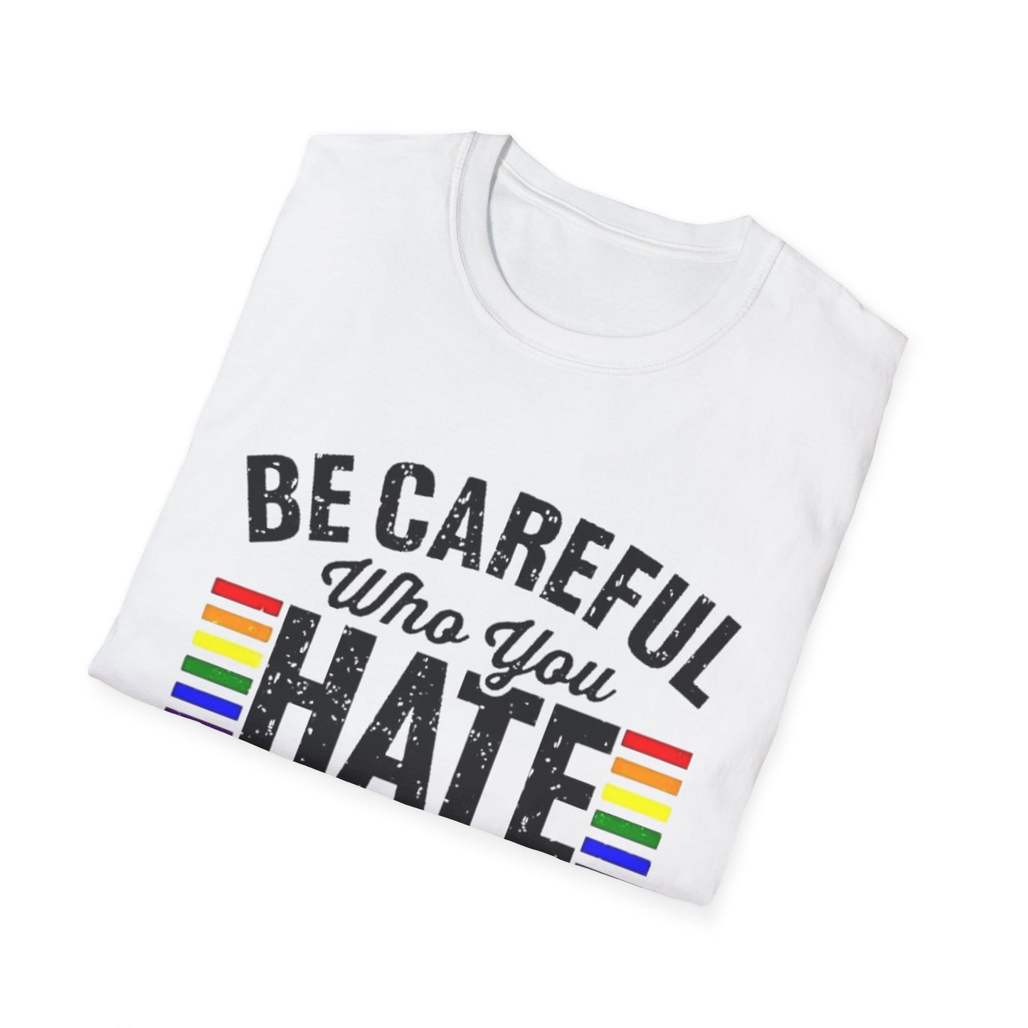 Be Careful Who You Hate Shirt – LGBTQ Pride Equality Tee | Anti Hate Rainbow Graphic Printify T-Shirt Rhythm & Drip Apparel