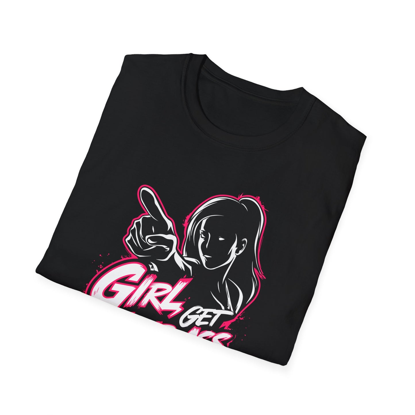 Girl Get Your Ass Up and Start!- Unisex Graphic T-Shirt