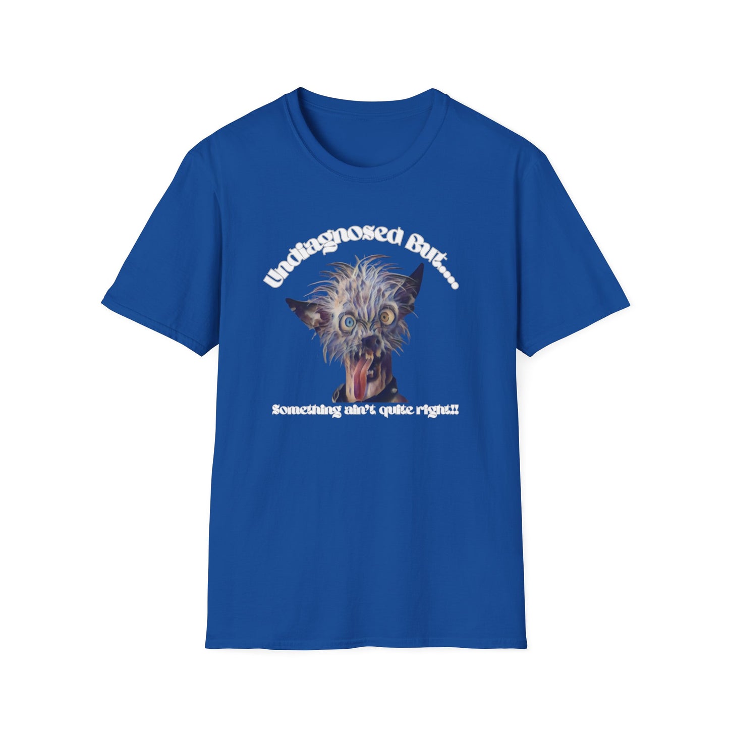 Quirky Graphic T-Shirt - 'Undiagnosed But... Something Ain't Quite Right?!'