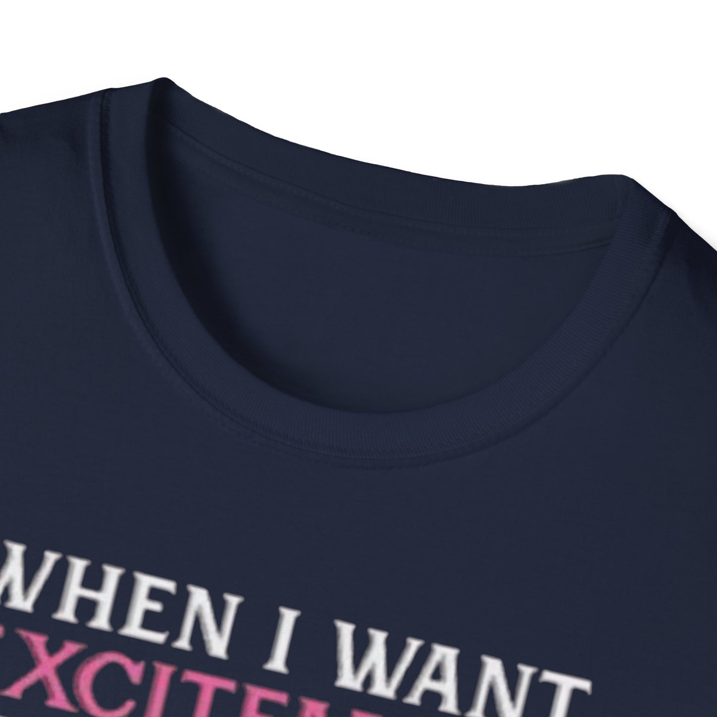 When I Want Excitement Between My Legs Printify T-Shirt Rhythm & Drip Apparel