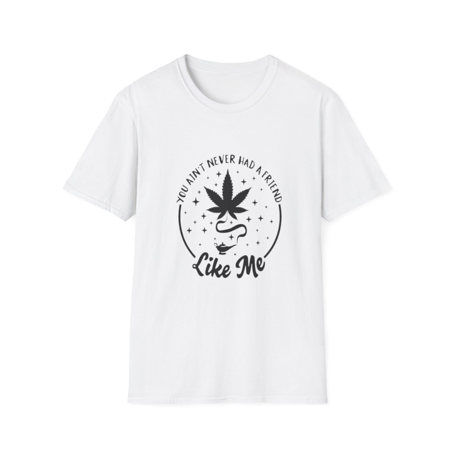 You Ain't Never Had a Friend Like Me T-Shirt White Printify T-Shirt Rhythm & Drip Apparel