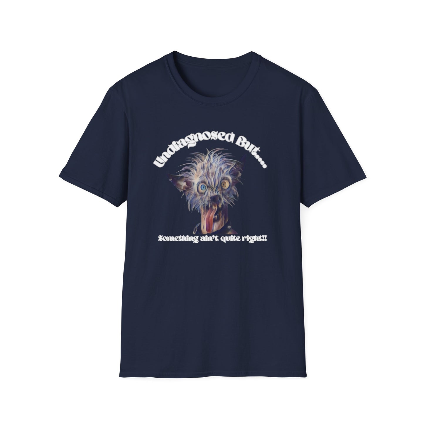 Quirky Graphic T-Shirt - 'Undiagnosed But... Something Ain't Quite Right?!'