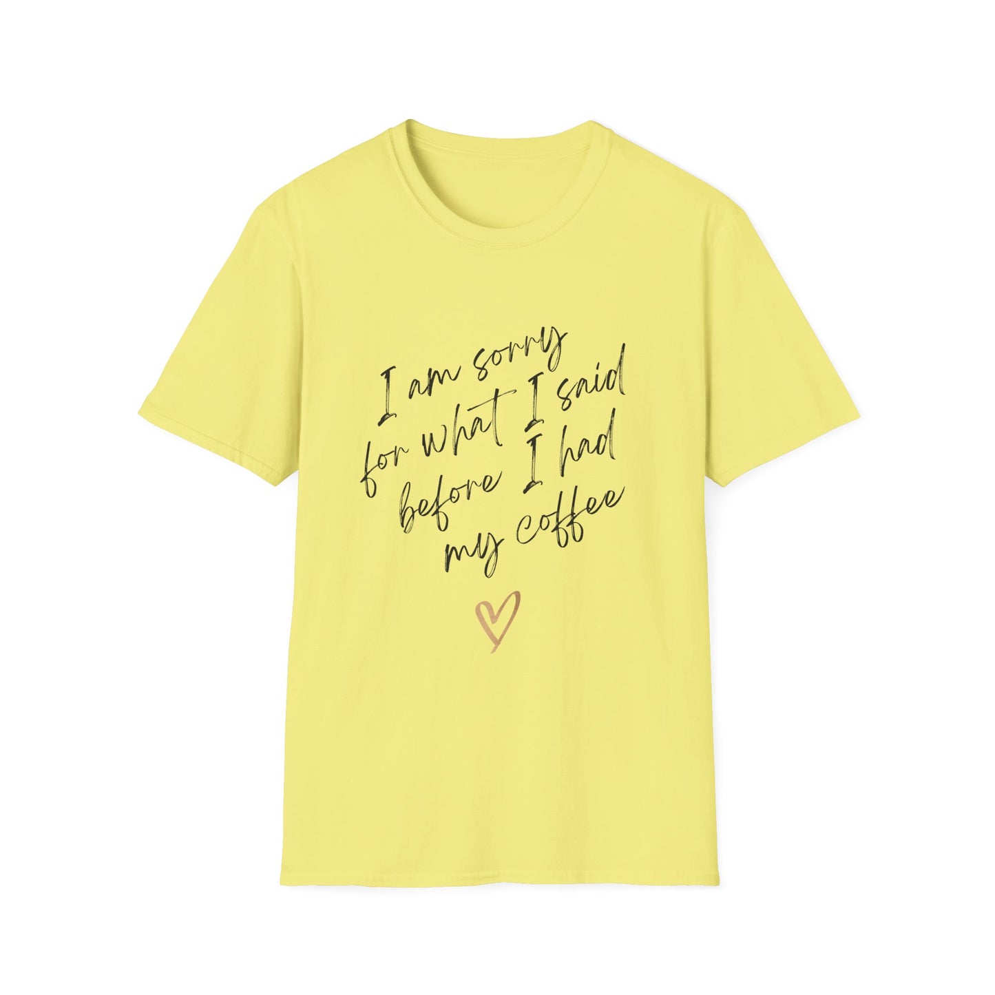 I Am Sorry Coffee Quote Unisex Softstyle T-Shirt
