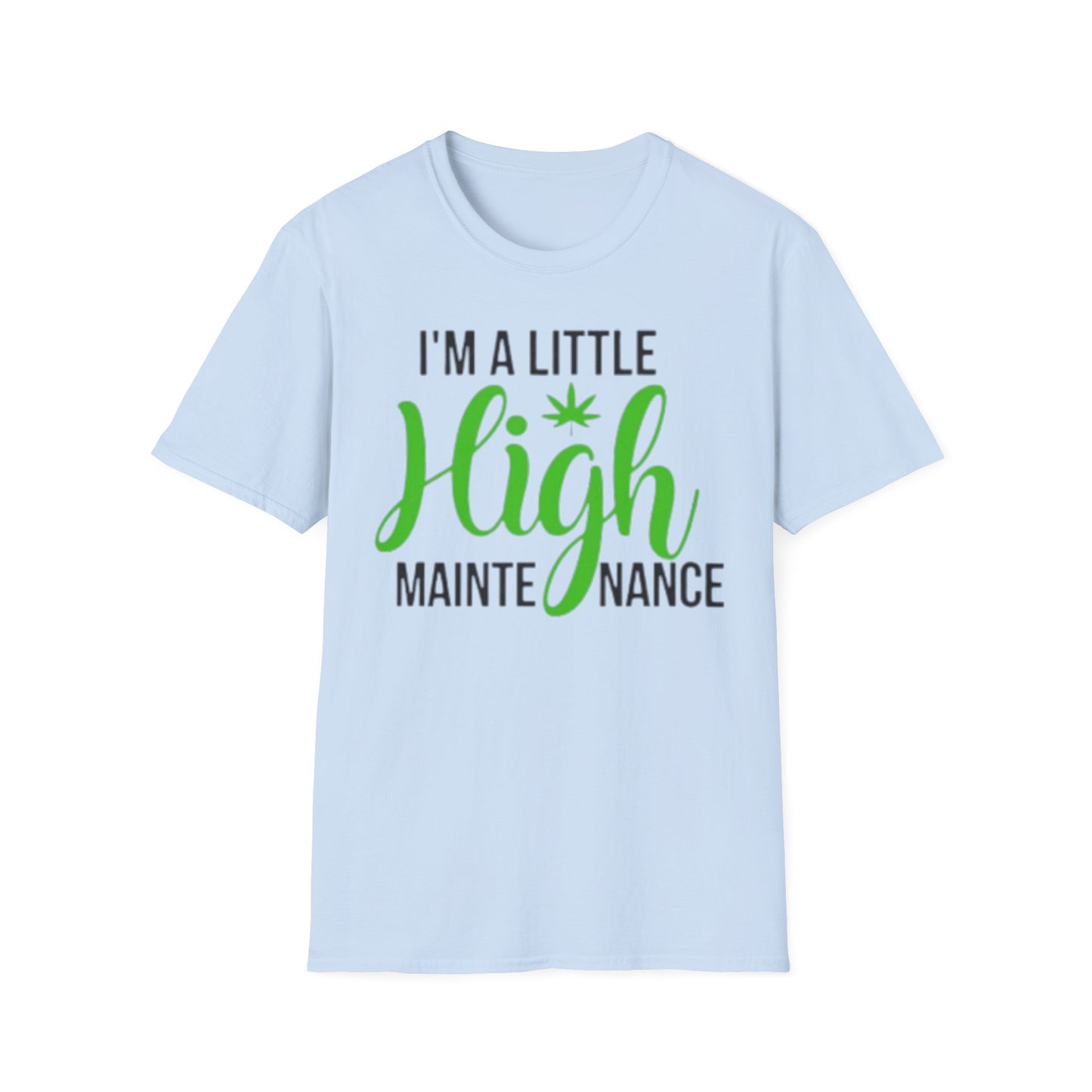 Unisex Softstyle T-Shirt - "I'm a Little High Maintenance" Funny Graphic Tee