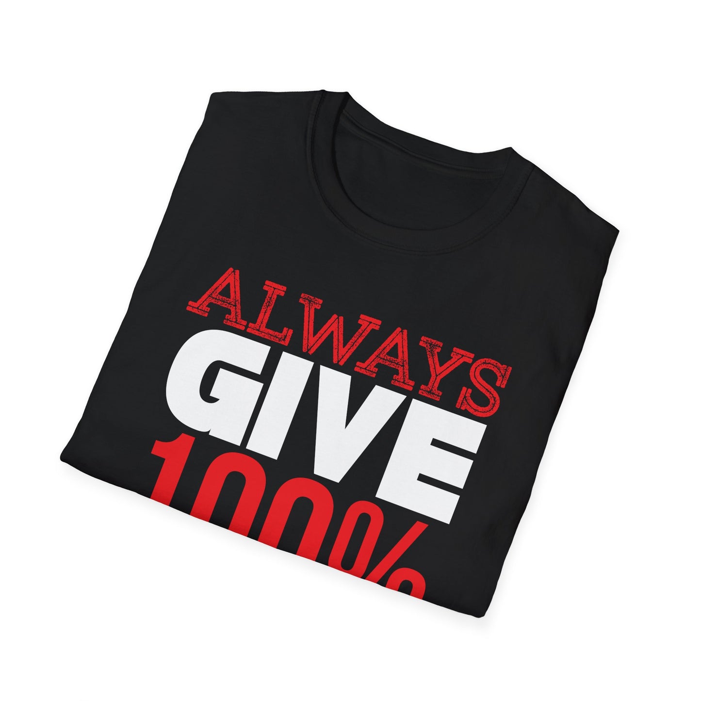 Always Give 100% T-Shirt Printify T-Shirt Rhythm & Drip Apparel