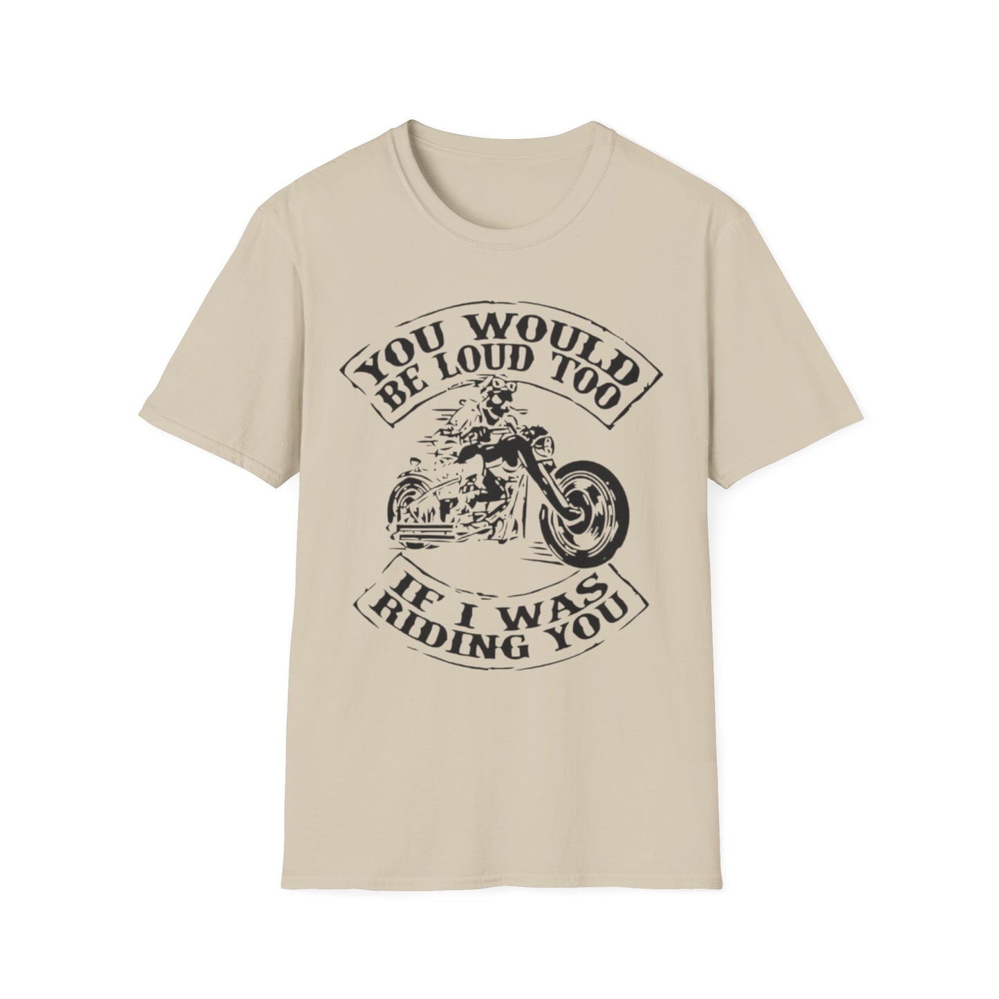 You Would Be Loud Too If I Was Riding You Tee Sand Printify T-Shirt Rhythm & Drip Apparel