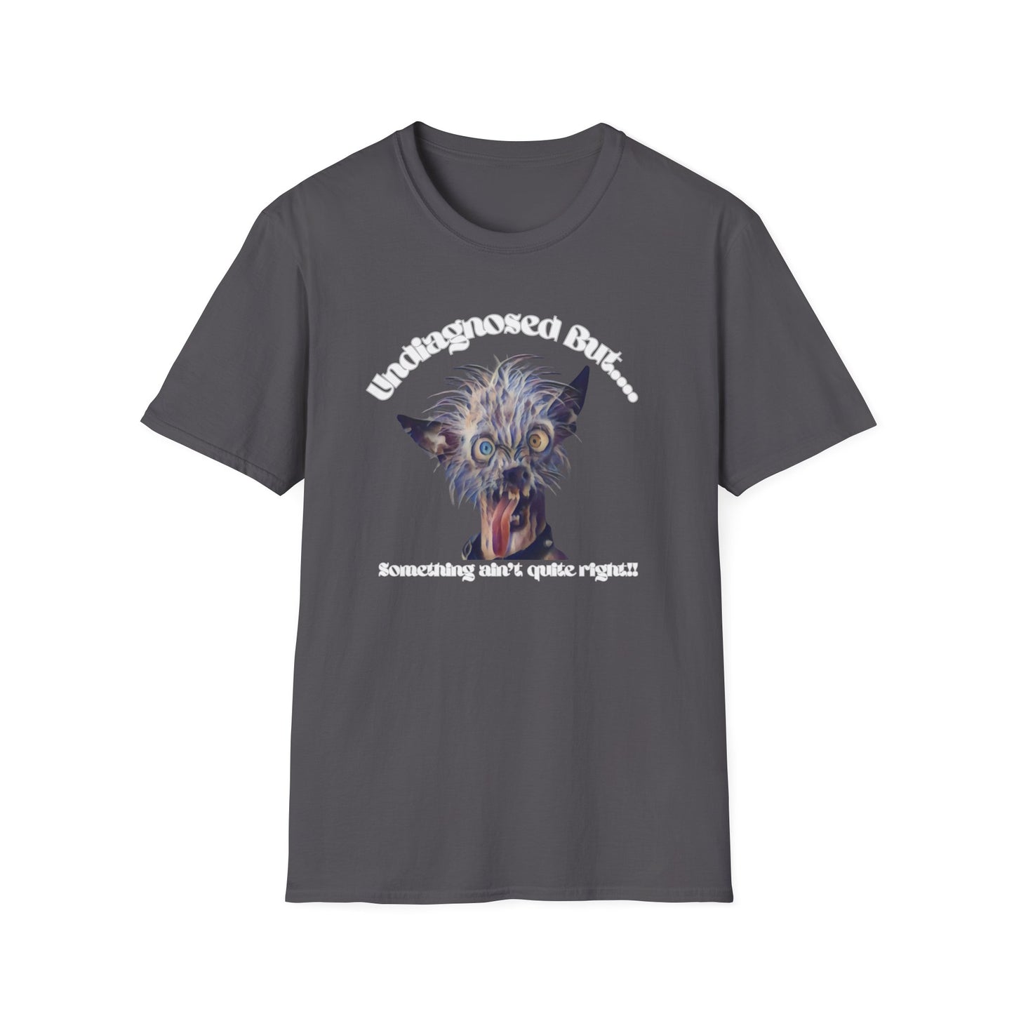 Quirky Graphic T-Shirt - 'Undiagnosed But... Something Ain't Quite Right?!'