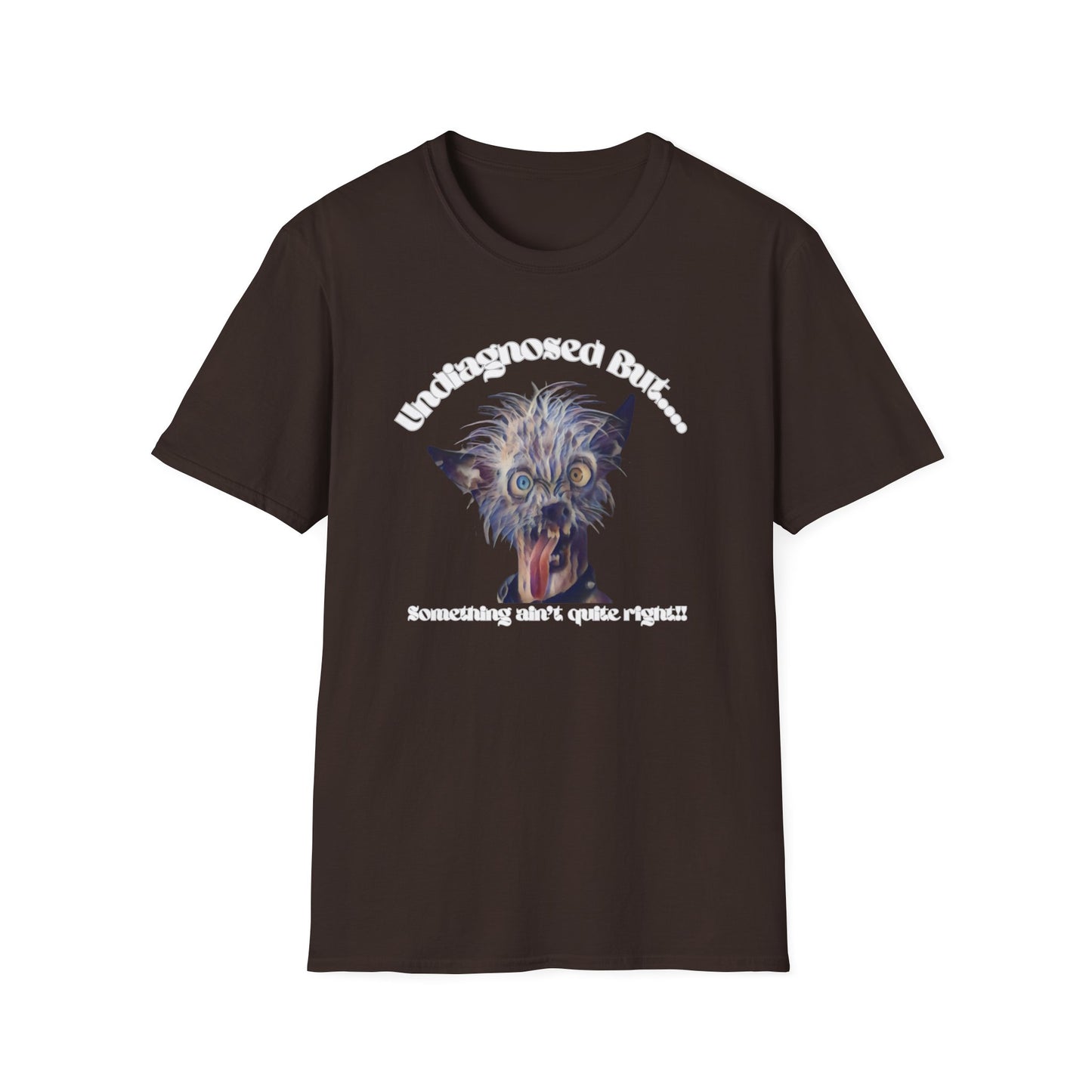 Quirky Graphic T-Shirt - 'Undiagnosed But... Something Ain't Quite Right?!'