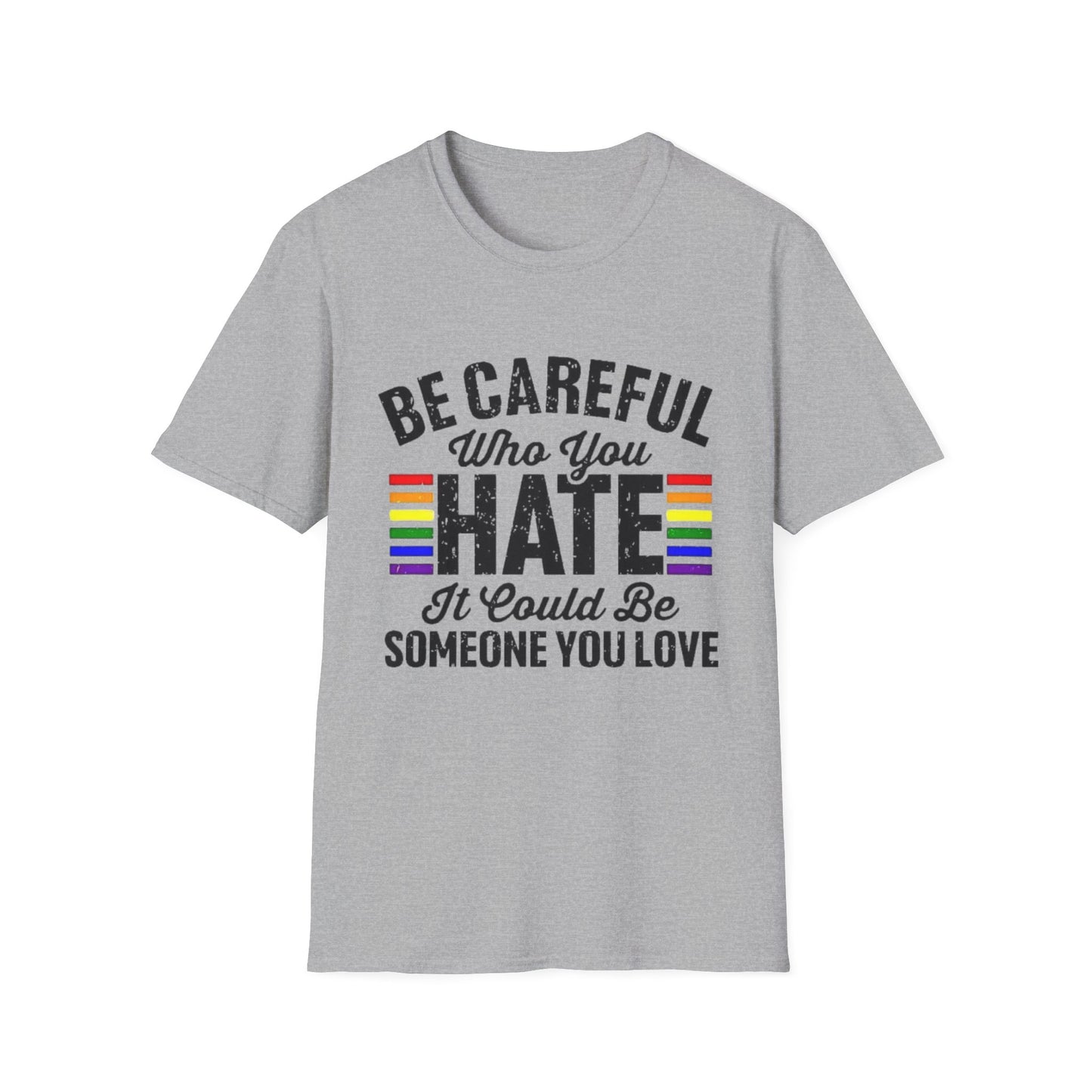 Be Careful Who You Hate Shirt – LGBTQ Pride Equality Tee | Anti Hate Rainbow Graphic Sport Grey Printify T-Shirt Rhythm & Drip Apparel