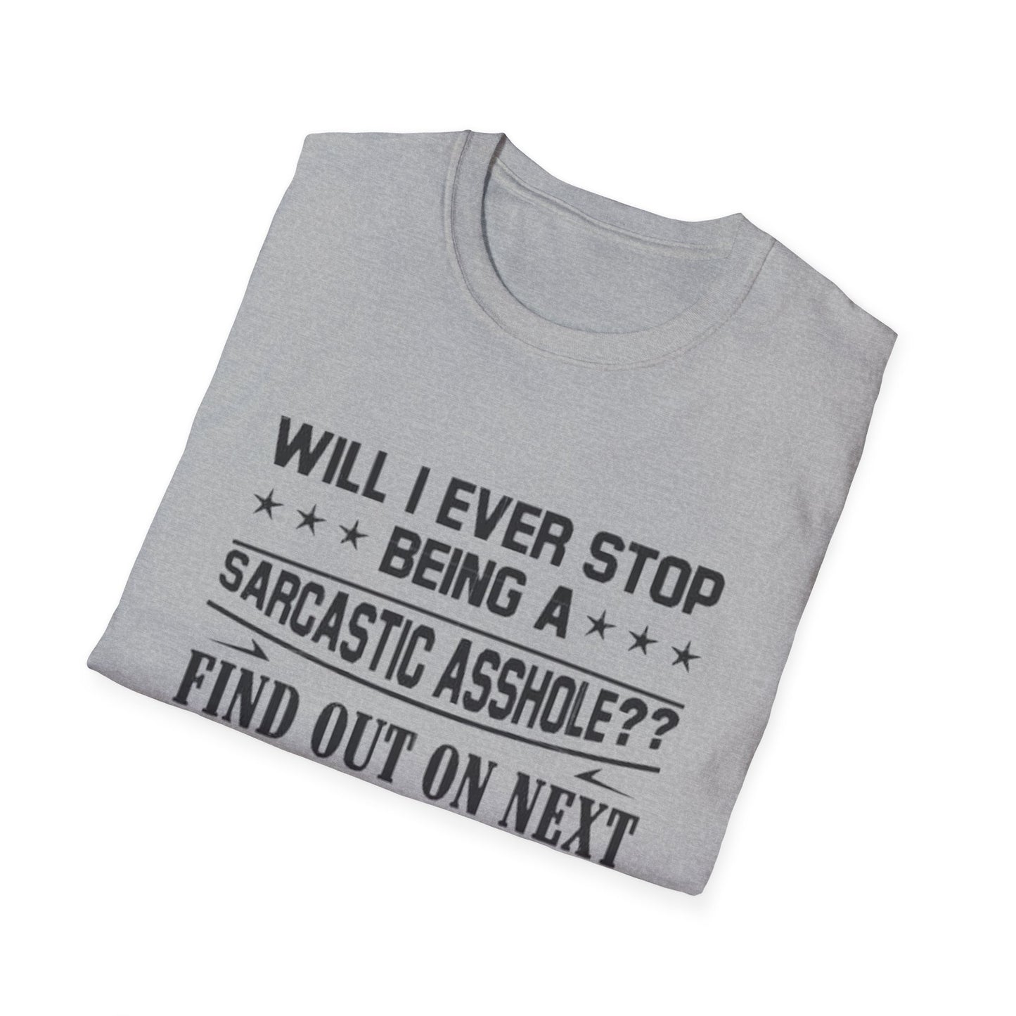 Will I Ever Stop Being a Sarcastic Asshole? T-Shirt Printify T-Shirt Rhythm & Drip Apparel