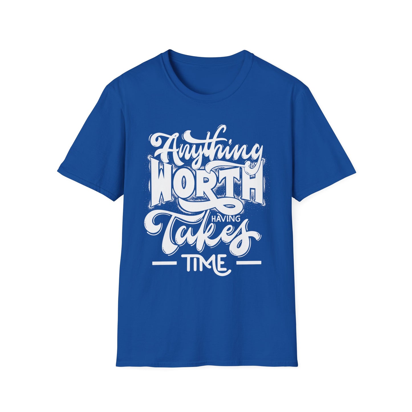 Inspirational Quote T-Shirt: 'Anything Worth Having Takes Time' - Motivational Unisex Softstyle Tee