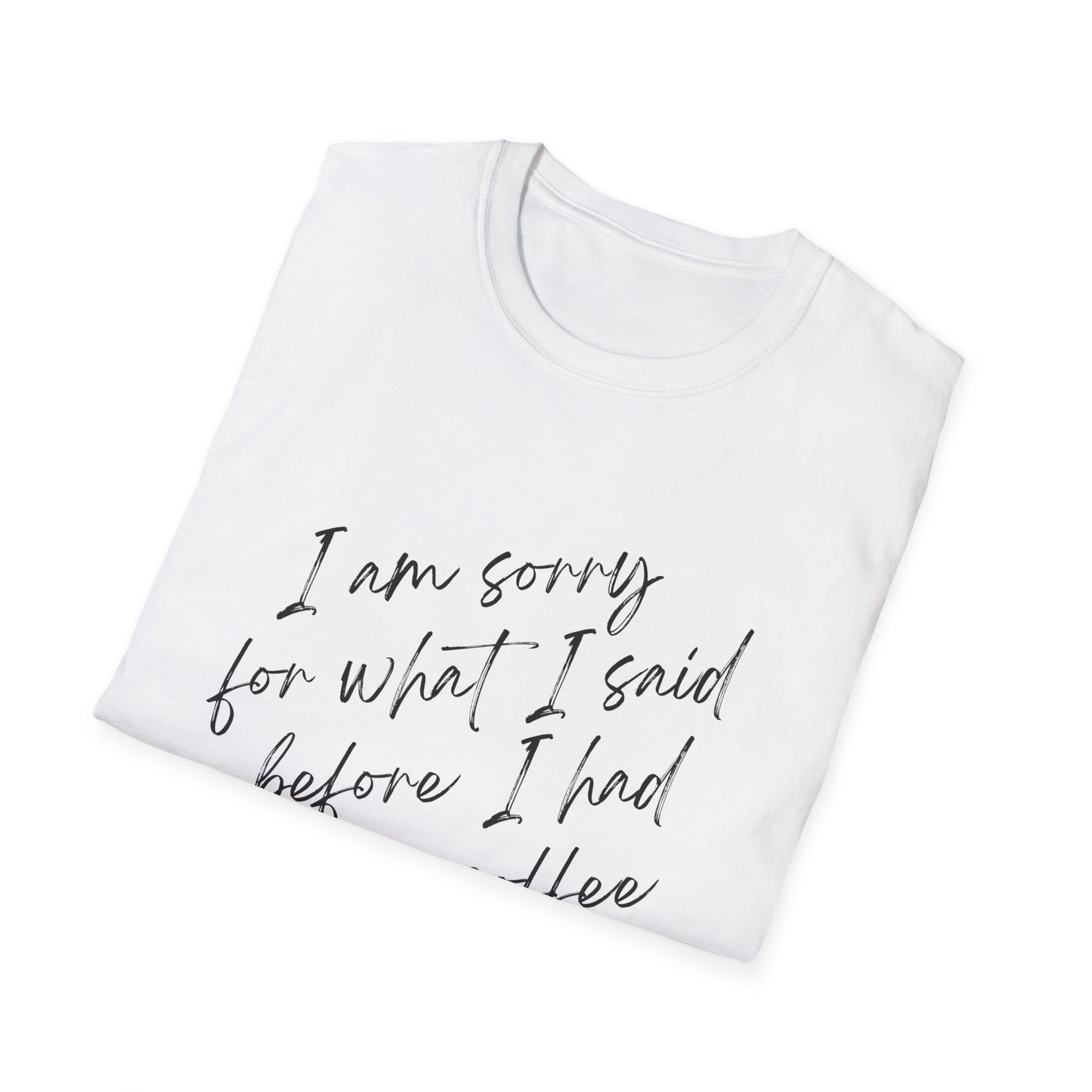 I Am Sorry Coffee Quote Unisex Softstyle T-Shirt