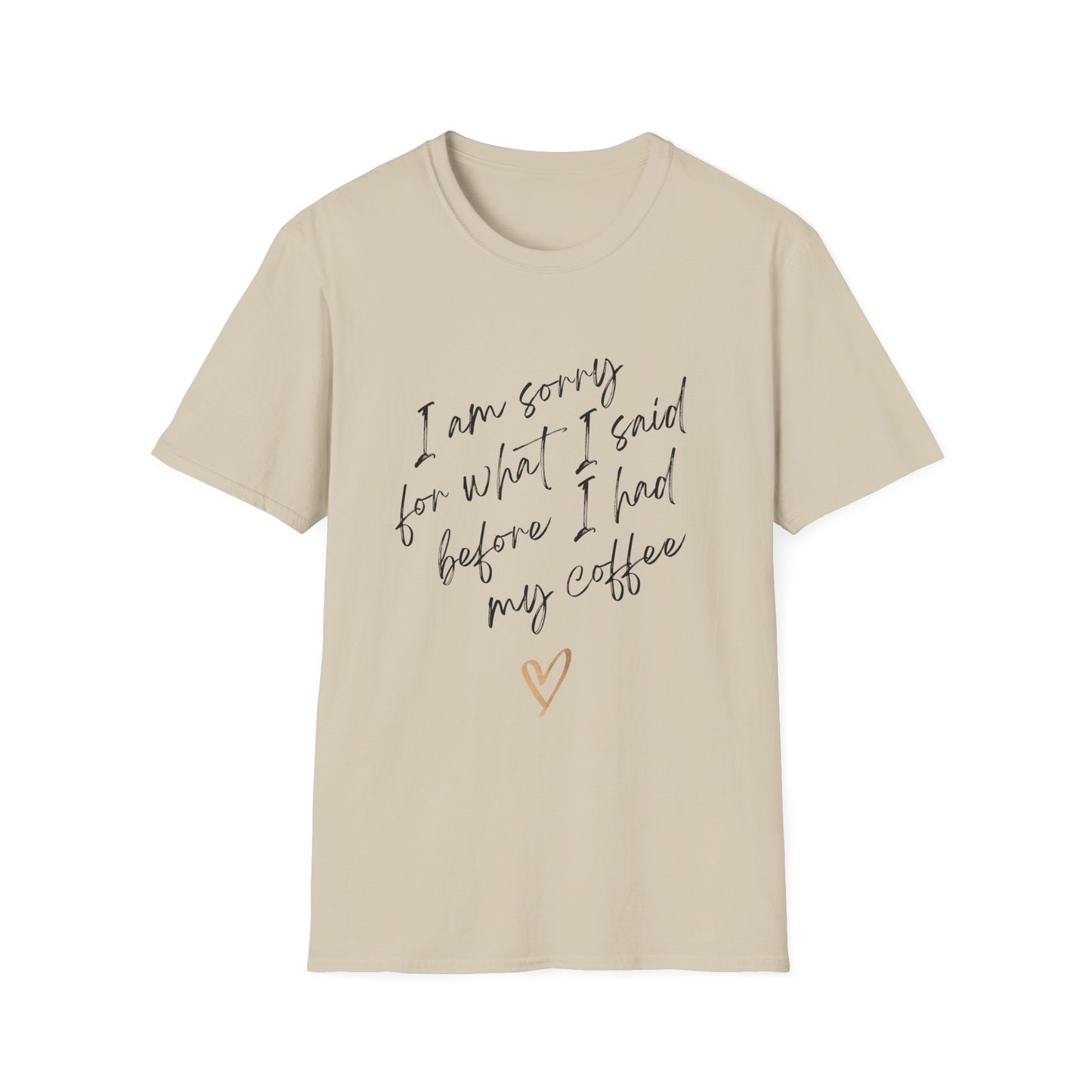 I Am Sorry Coffee Quote Unisex Softstyle T-Shirt