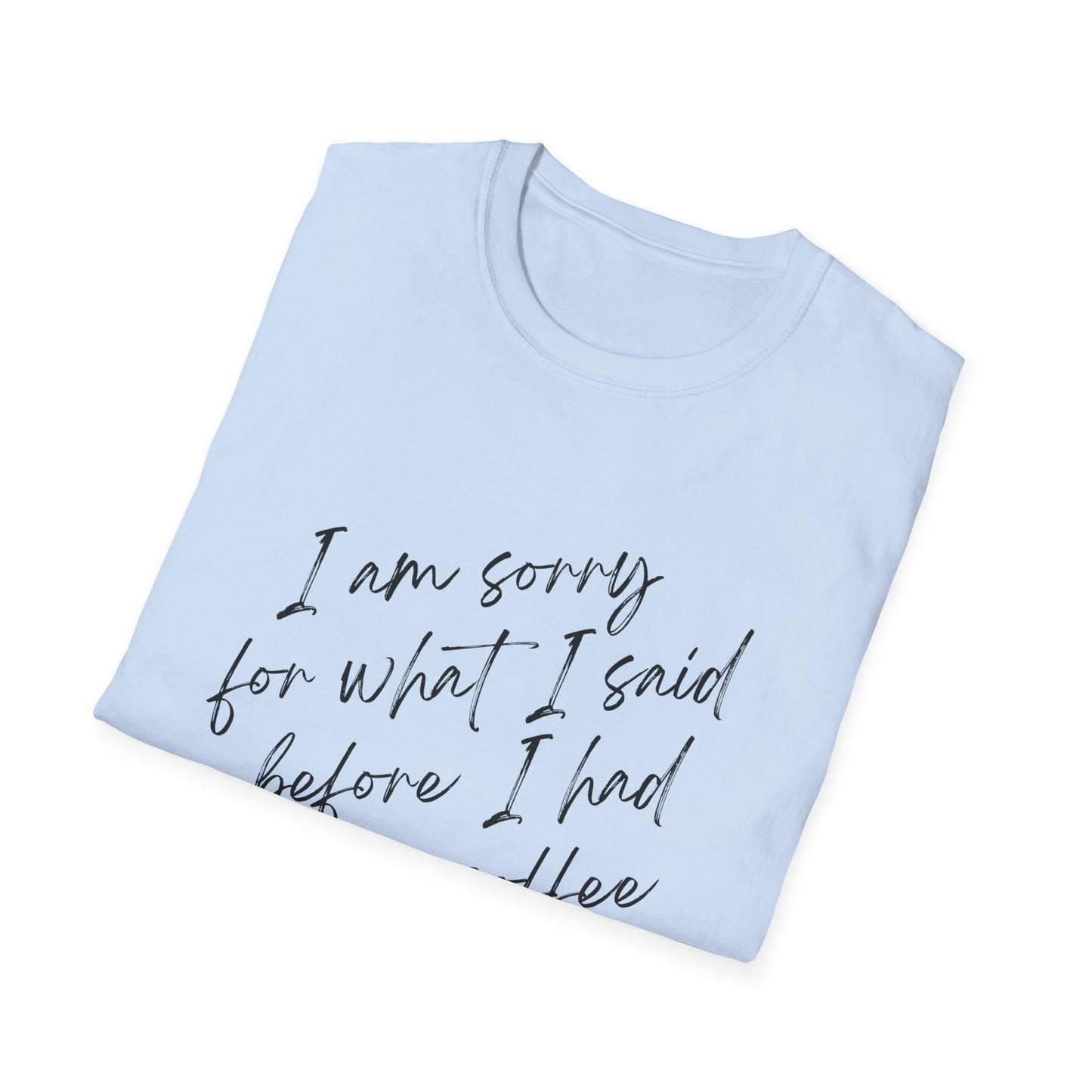 I Am Sorry Coffee Quote Unisex Softstyle T-Shirt