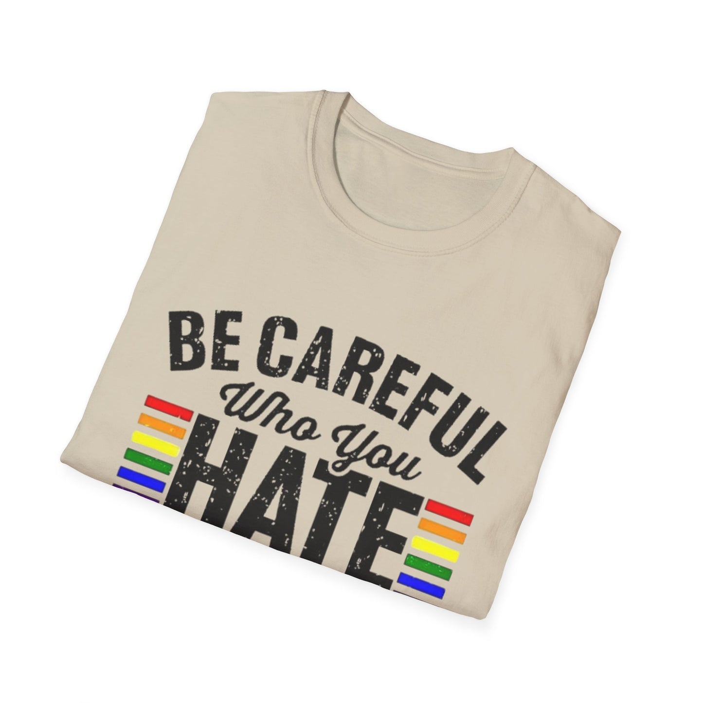 Be Careful Who You Hate Shirt – LGBTQ Pride Equality Tee | Anti Hate Rainbow Graphic Printify T-Shirt Rhythm & Drip Apparel