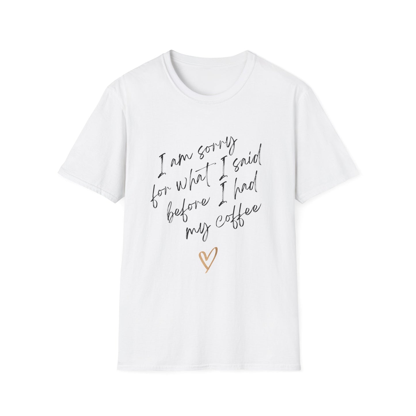 I Am Sorry Coffee Quote Unisex Softstyle T-Shirt
