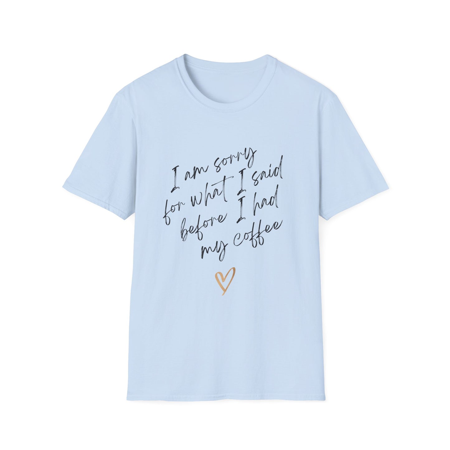 I Am Sorry Coffee Quote Unisex Softstyle T-Shirt