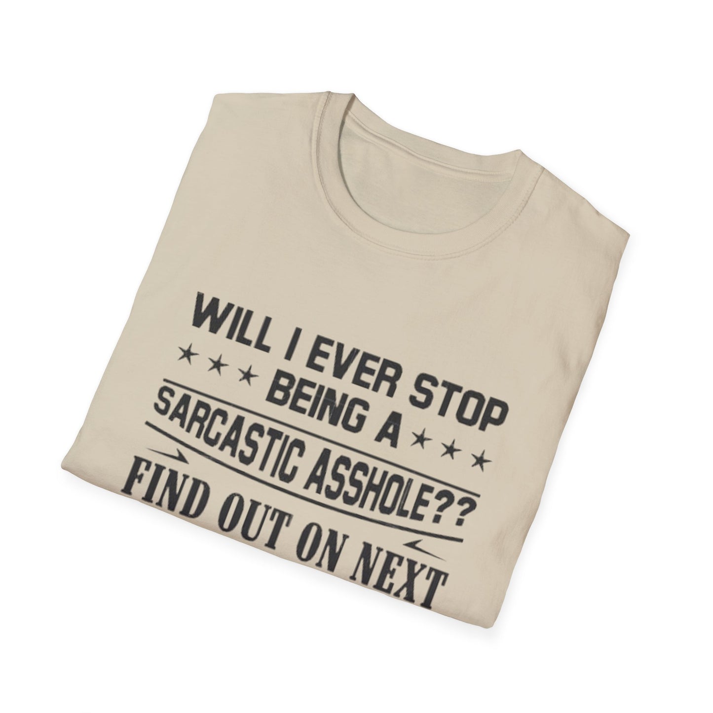 Will I Ever Stop Being a Sarcastic Asshole? T-Shirt Printify T-Shirt Rhythm & Drip Apparel