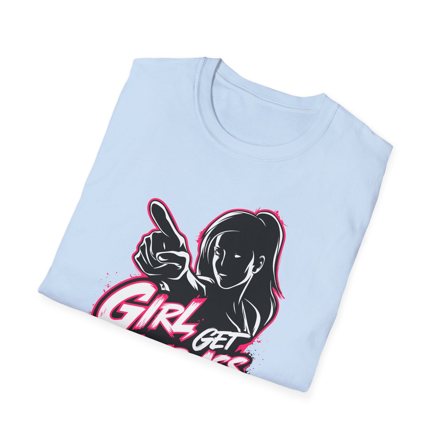 Girl Get Your Ass Up and Start!- Unisex Graphic T-Shirt