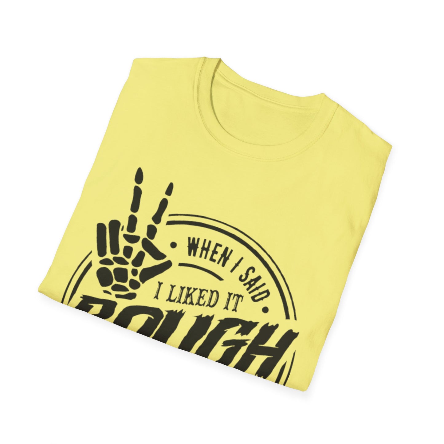 When I Said I Liked It Rough T-Shirt Printify T-Shirt Rhythm & Drip Apparel