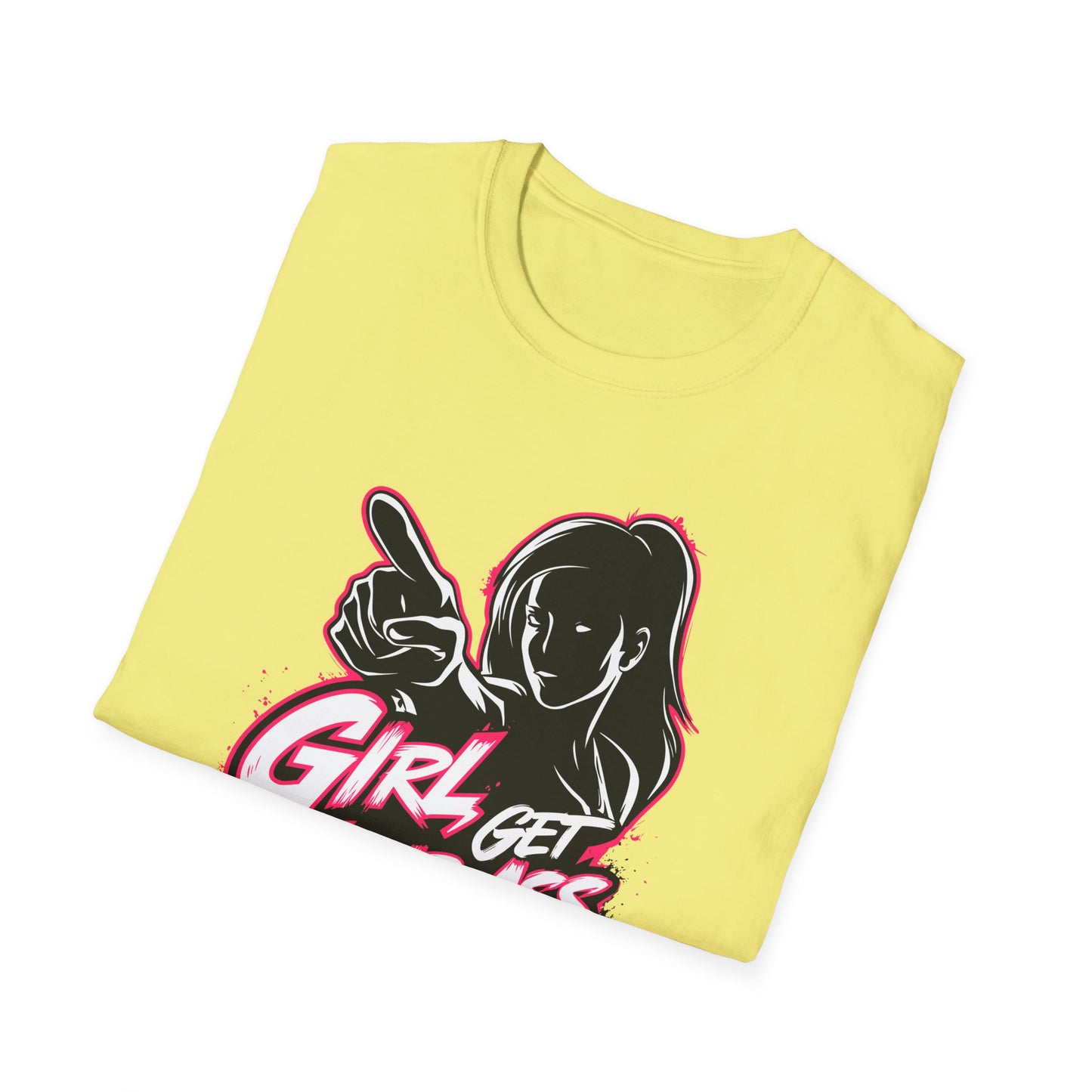 Girl Get Your Ass Up and Start!- Unisex Graphic T-Shirt