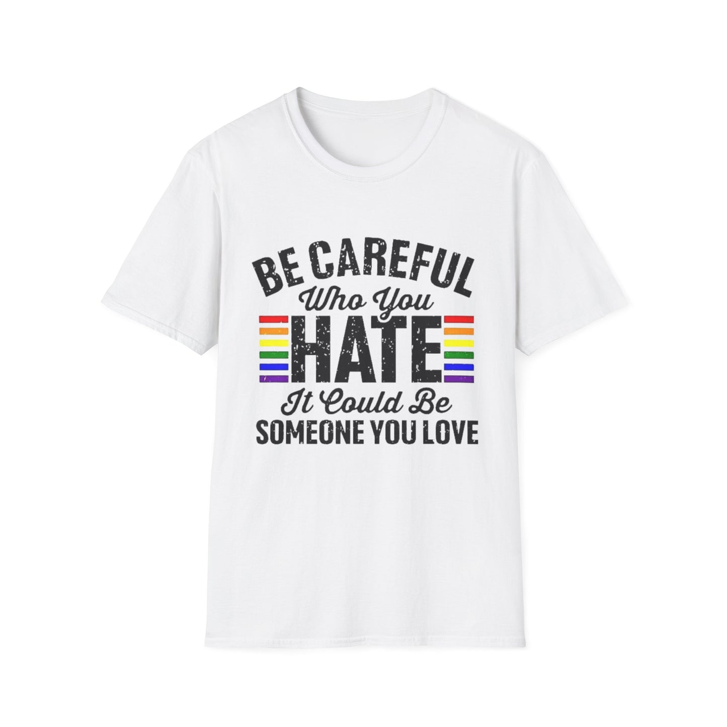 Be Careful Who You Hate Shirt – LGBTQ Pride Equality Tee | Anti Hate Rainbow Graphic White Printify T-Shirt Rhythm & Drip Apparel