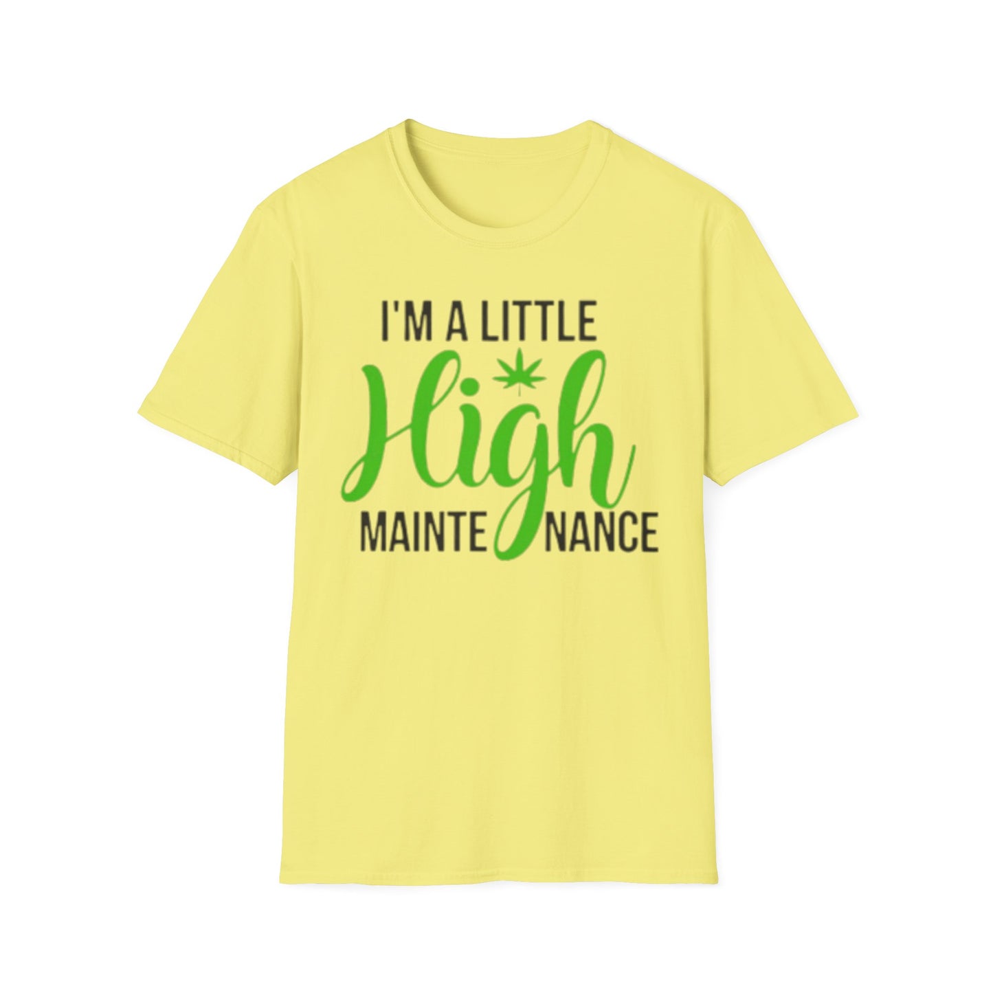 Unisex Softstyle T-Shirt - "I'm a Little High Maintenance" Funny Graphic Tee
