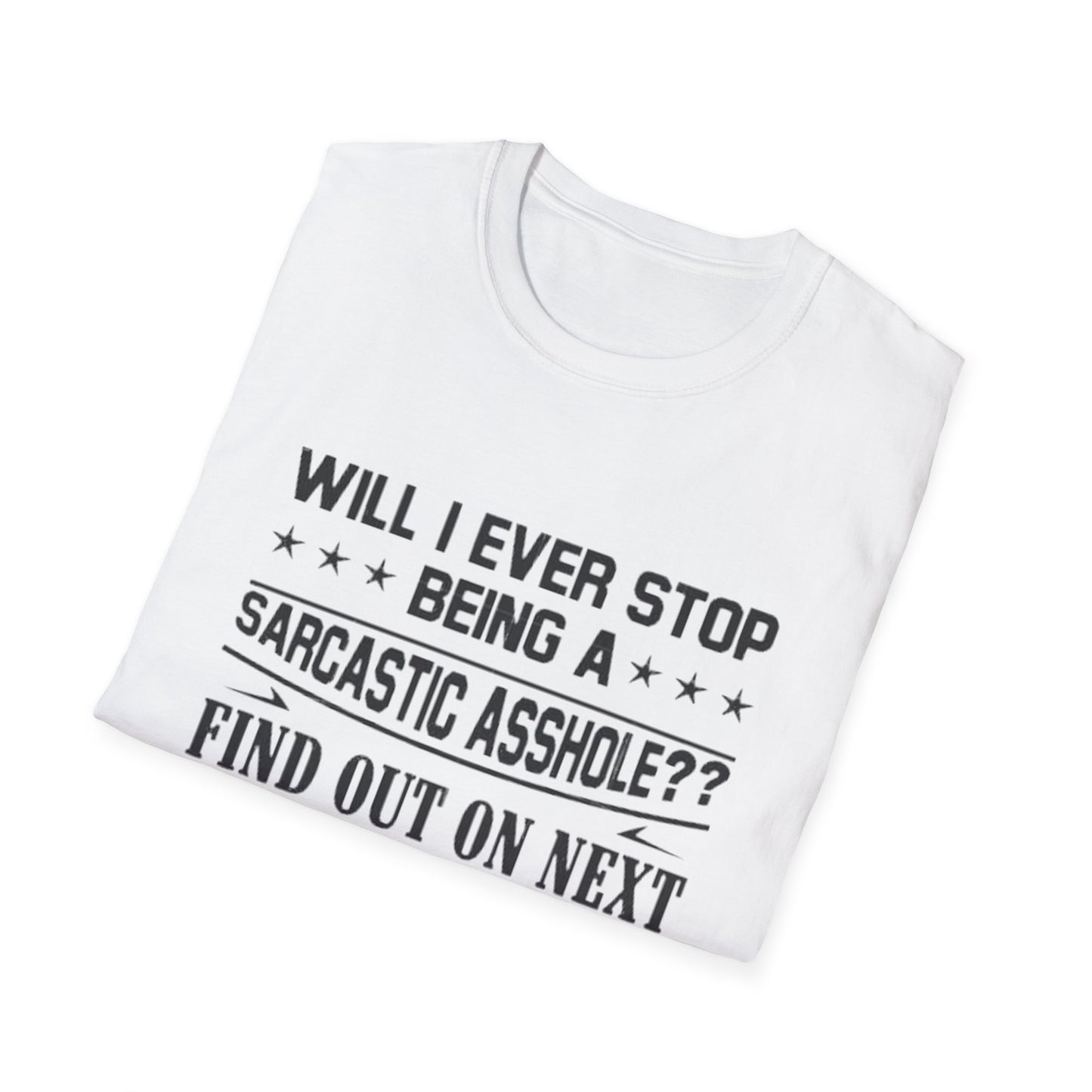 Will I Ever Stop Being a Sarcastic Asshole? T-Shirt Printify T-Shirt Rhythm & Drip Apparel
