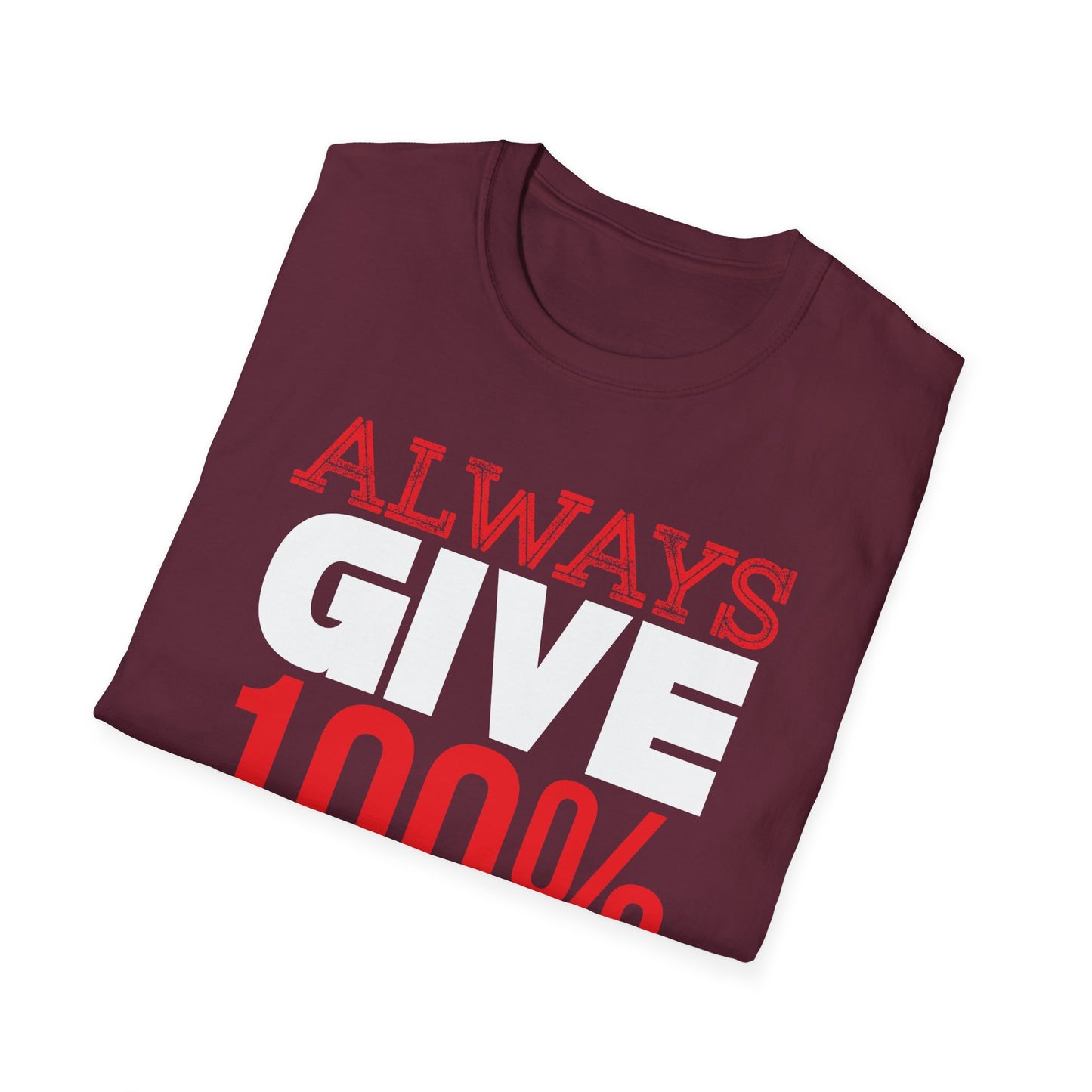 Always Give 100% T-Shirt Printify T-Shirt Rhythm & Drip Apparel