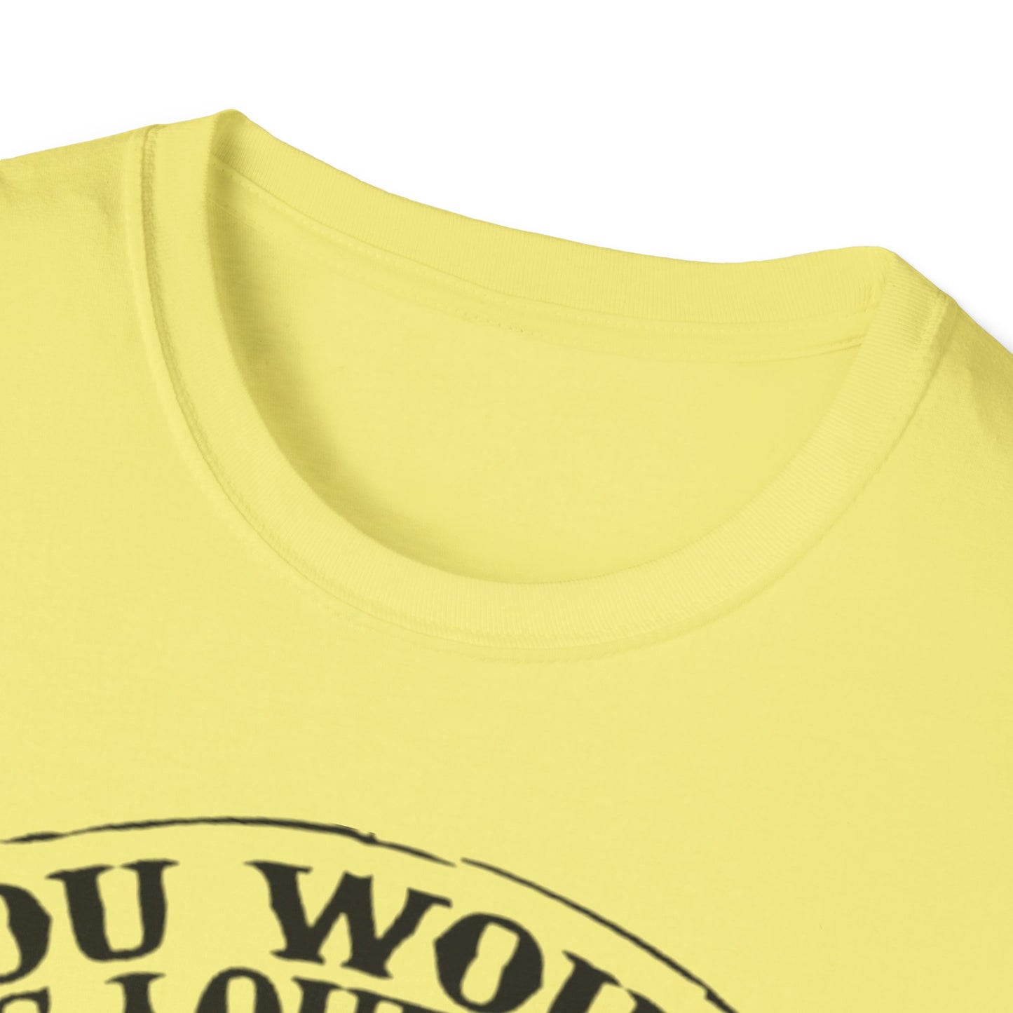 You Would Be Loud Too If I Was Riding You Tee Printify T-Shirt Rhythm & Drip Apparel