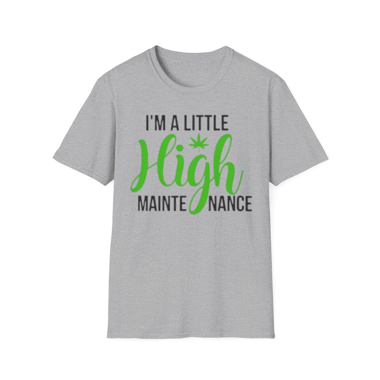 Unisex Softstyle T-Shirt - "I'm a Little High Maintenance" Funny Graphic Tee