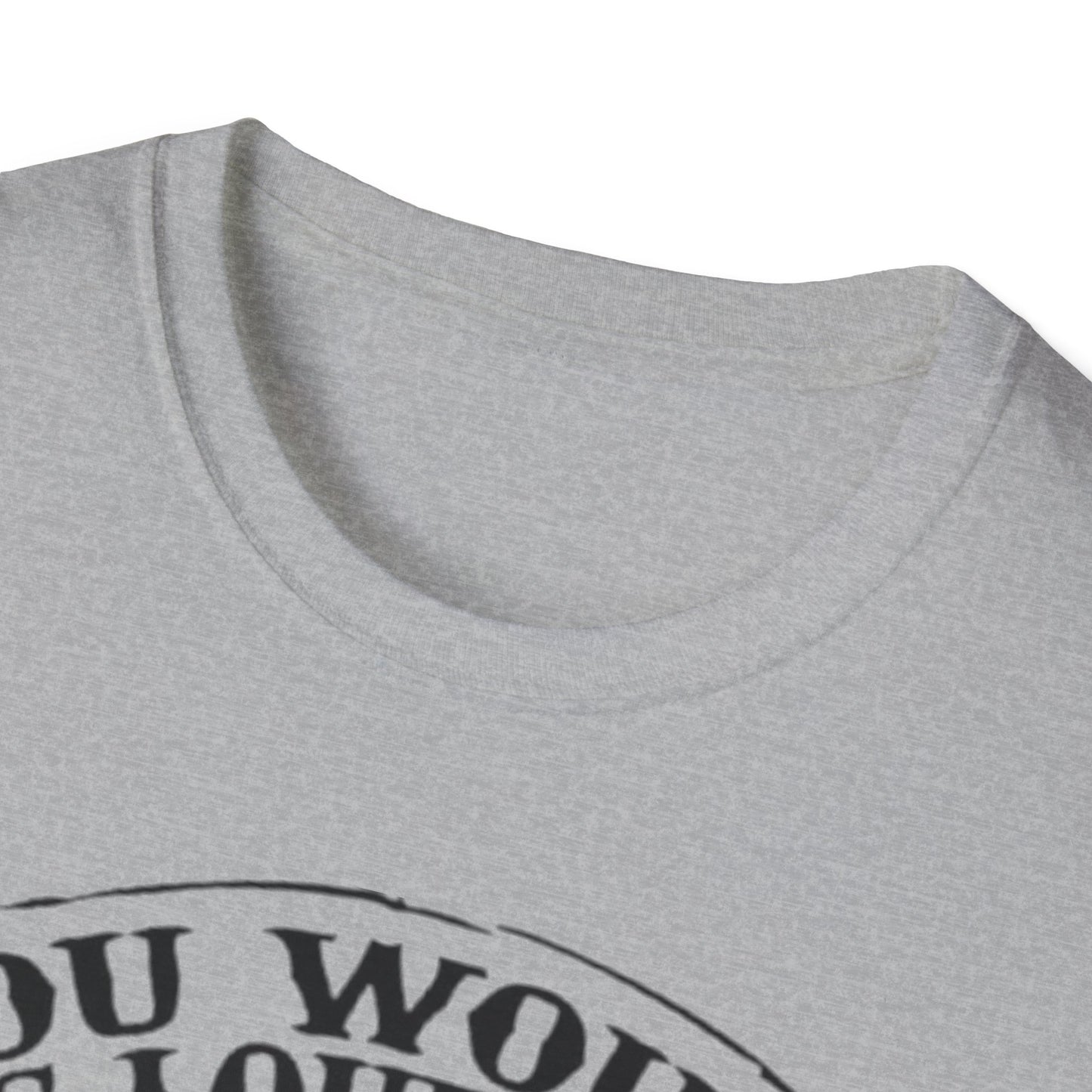 You Would Be Loud Too If I Was Riding You Tee Printify T-Shirt Rhythm & Drip Apparel